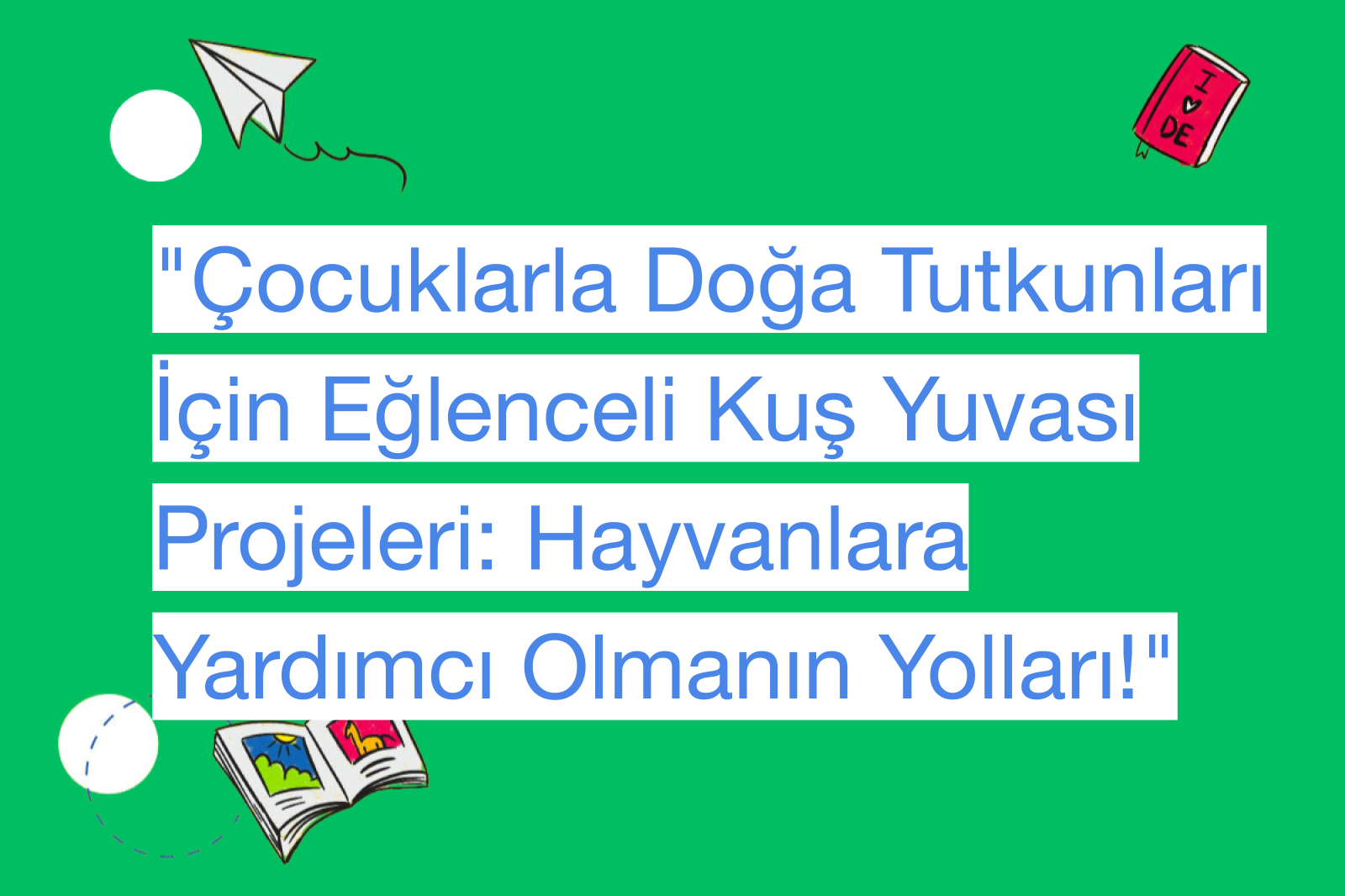 "Çocuklarla Doğa Tutkunları İçin Eğlenceli Kuş Yuvası Projeleri: Hayvanlara Yardımcı Olmanın Yolları!"