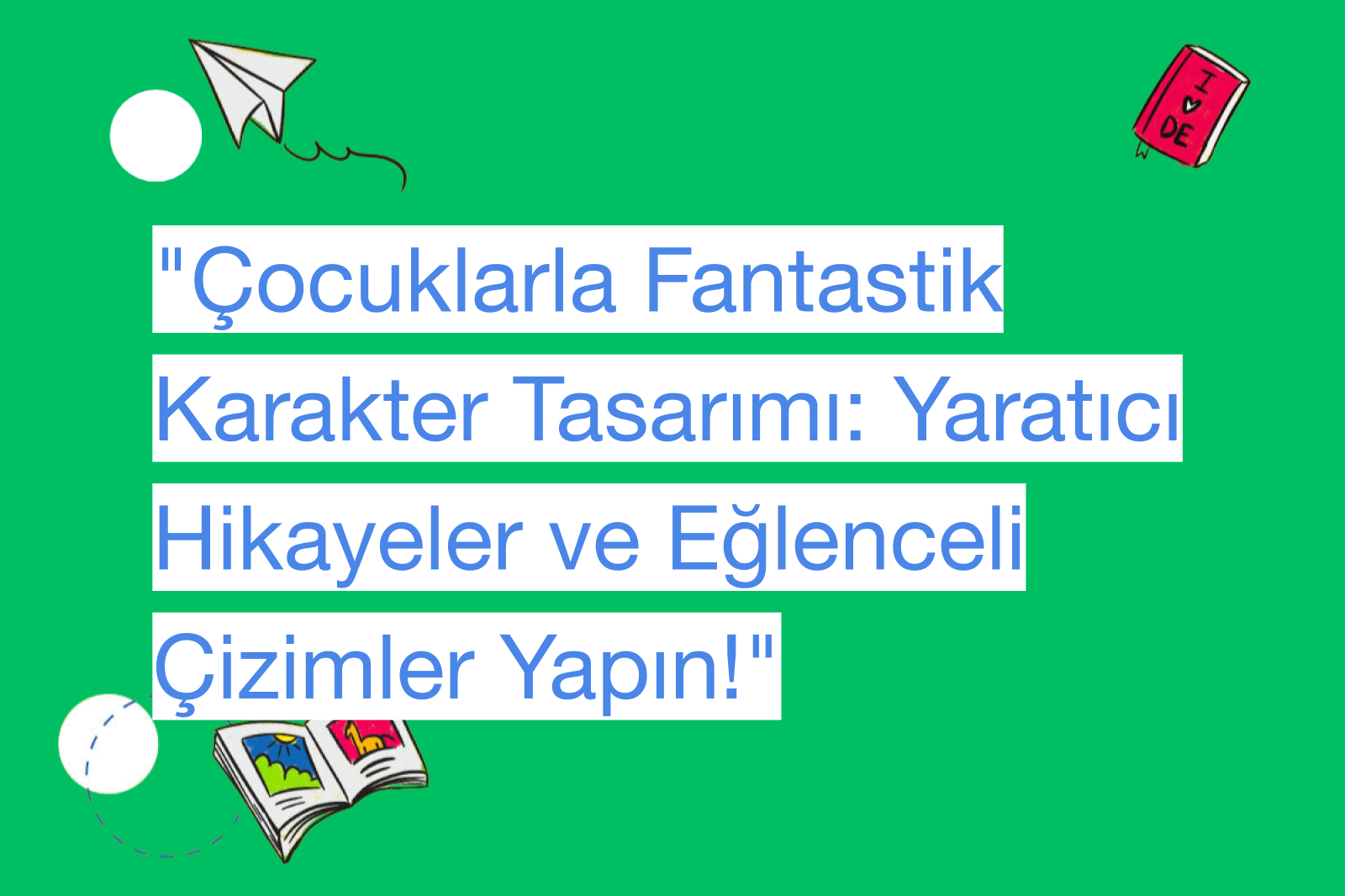 "Çocuklarla Fantastik Karakter Tasarımı: Yaratıcı Hikayeler ve Eğlenceli Çizimler Yapın!"