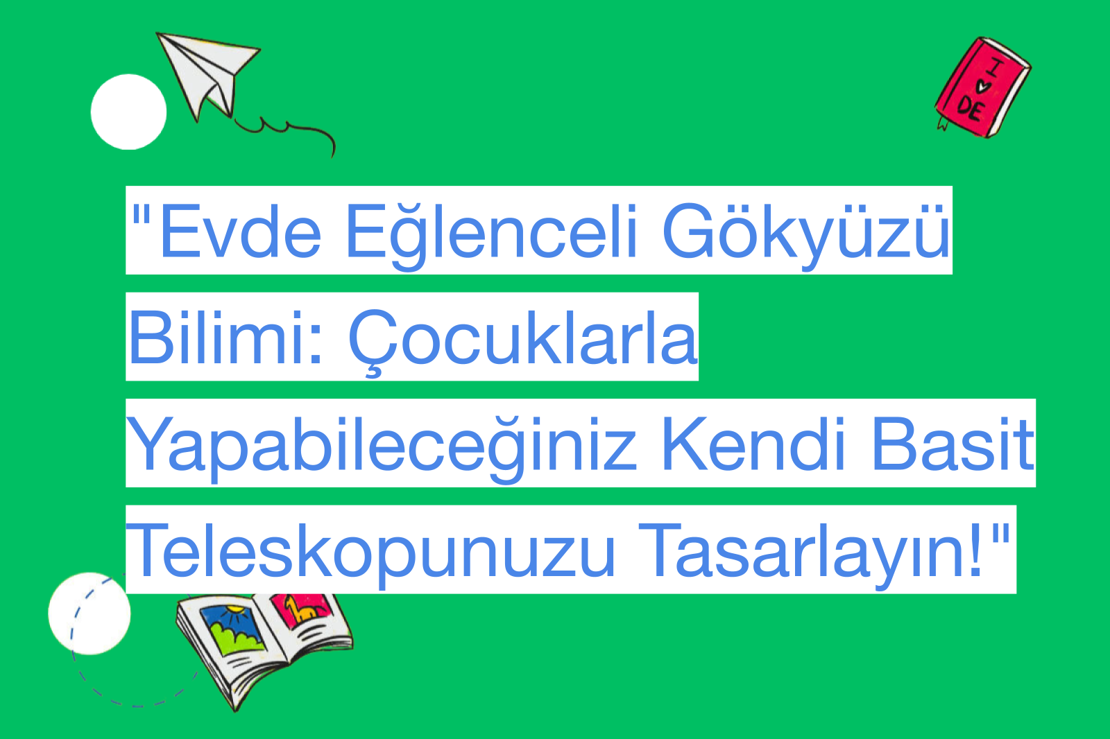 "Evde Eğlenceli Gökyüzü Bilimi: Çocuklarla Yapabileceğiniz Kendi Basit Teleskopunuzu Tasarlayın!"