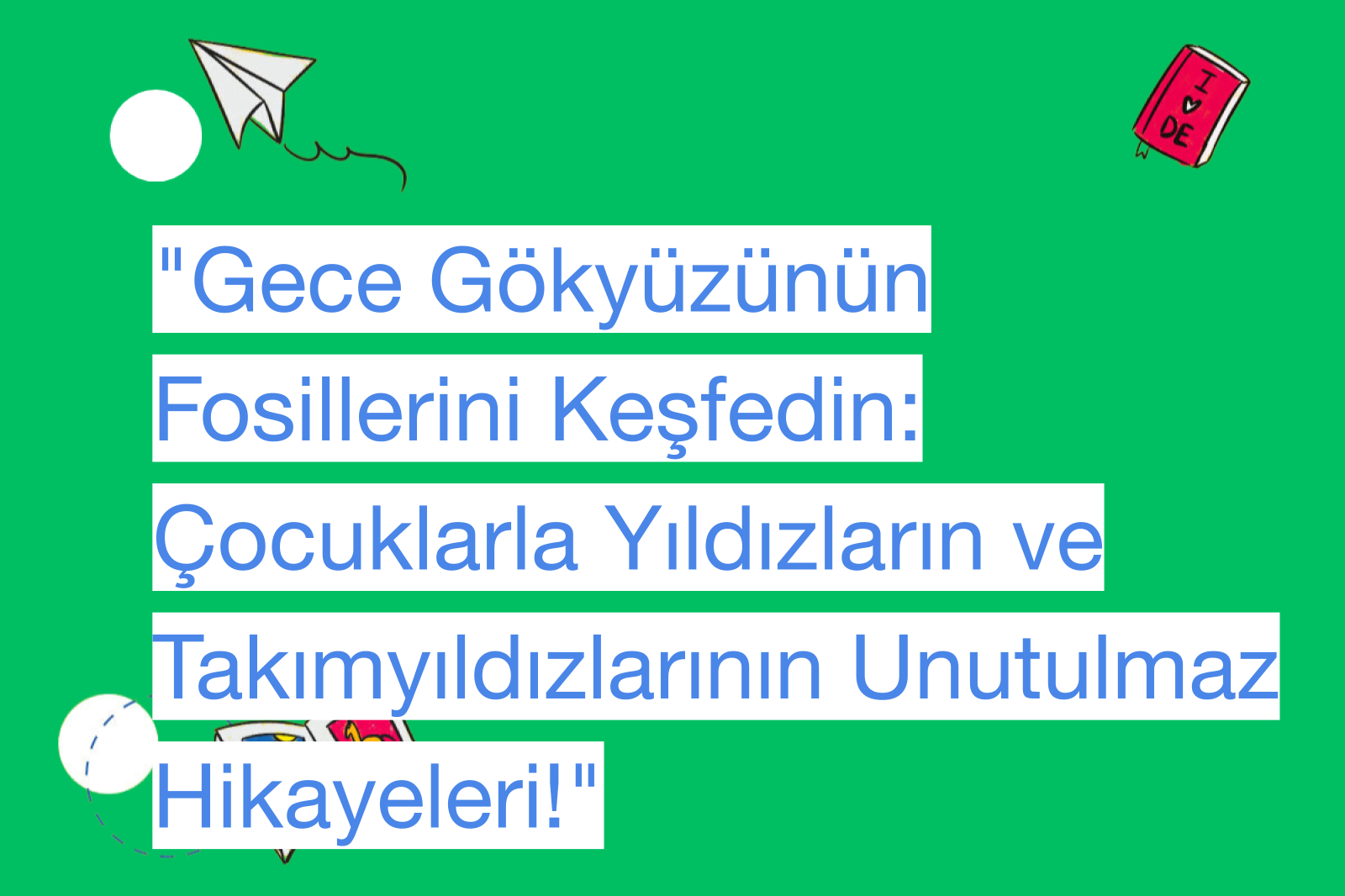 "Gece Gökyüzünün Fosillerini Keşfedin: Çocuklarla Yıldızların ve Takımyıldızlarının Unutulmaz Hikayeleri!"