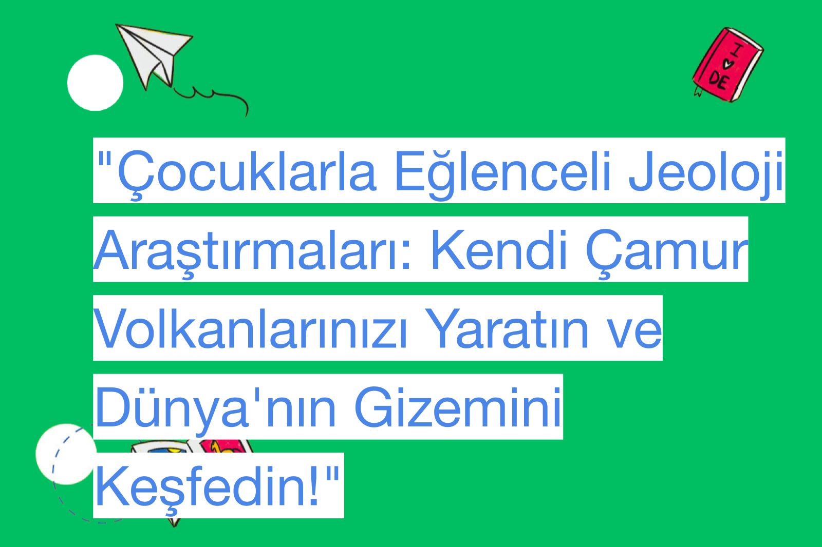 "Çocuklarla Eğlenceli Jeoloji Araştırmaları: Kendi Çamur Volkanlarınızı Yaratın ve Dünya'nın Gizemini Keşfedin!"