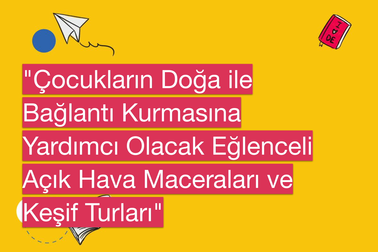 "Çocukların Doğa ile Bağlantı Kurmasına Yardımcı Olacak Eğlenceli Açık Hava Maceraları ve Keşif Turları"