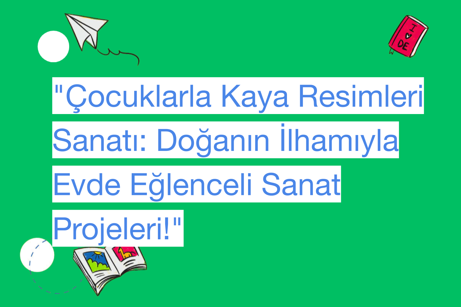 "Çocuklarla Kaya Resimleri Sanatı: Doğanın İlhamıyla Evde Eğlenceli Sanat Projeleri!"