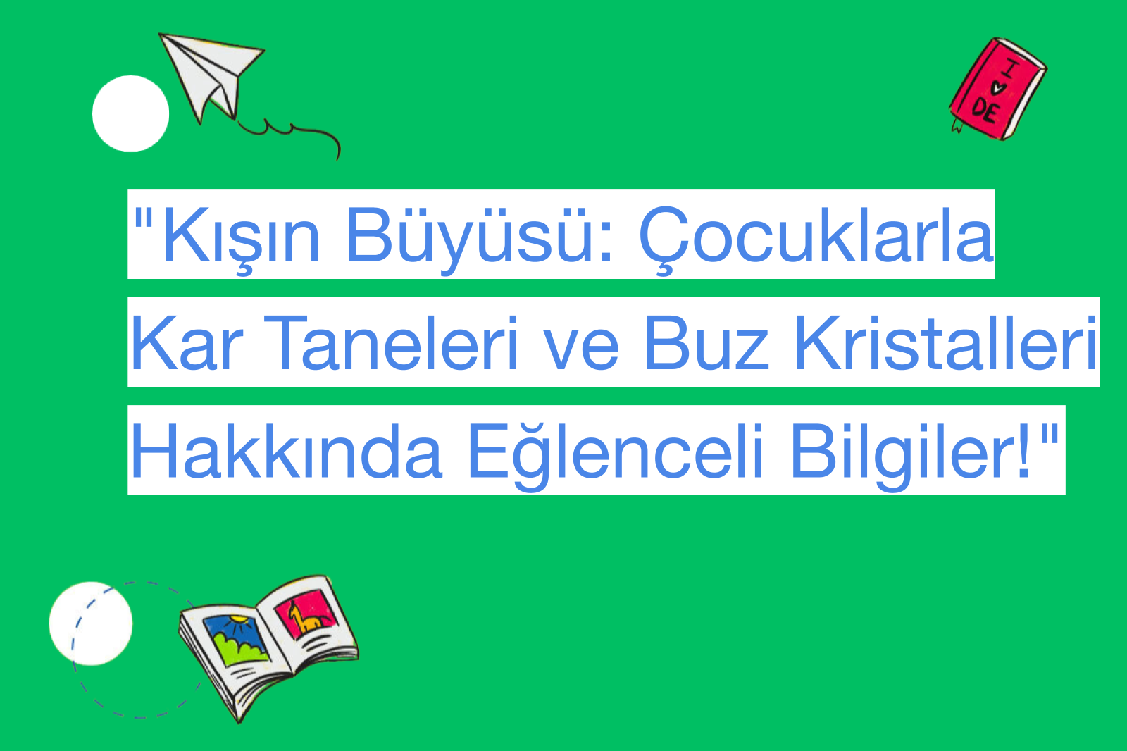 "Kışın Büyüsü: Çocuklarla Kar Taneleri ve Buz Kristalleri Hakkında Eğlenceli Bilgiler!"