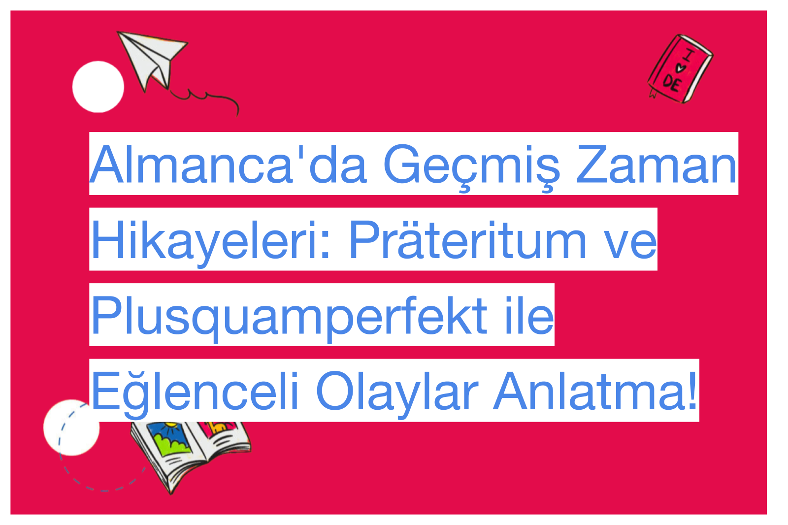 Almanca'da Geçmiş Zaman Hikayeleri: Präteritum ve Plusquamperfekt ile Eğlenceli Olaylar Anlatma!