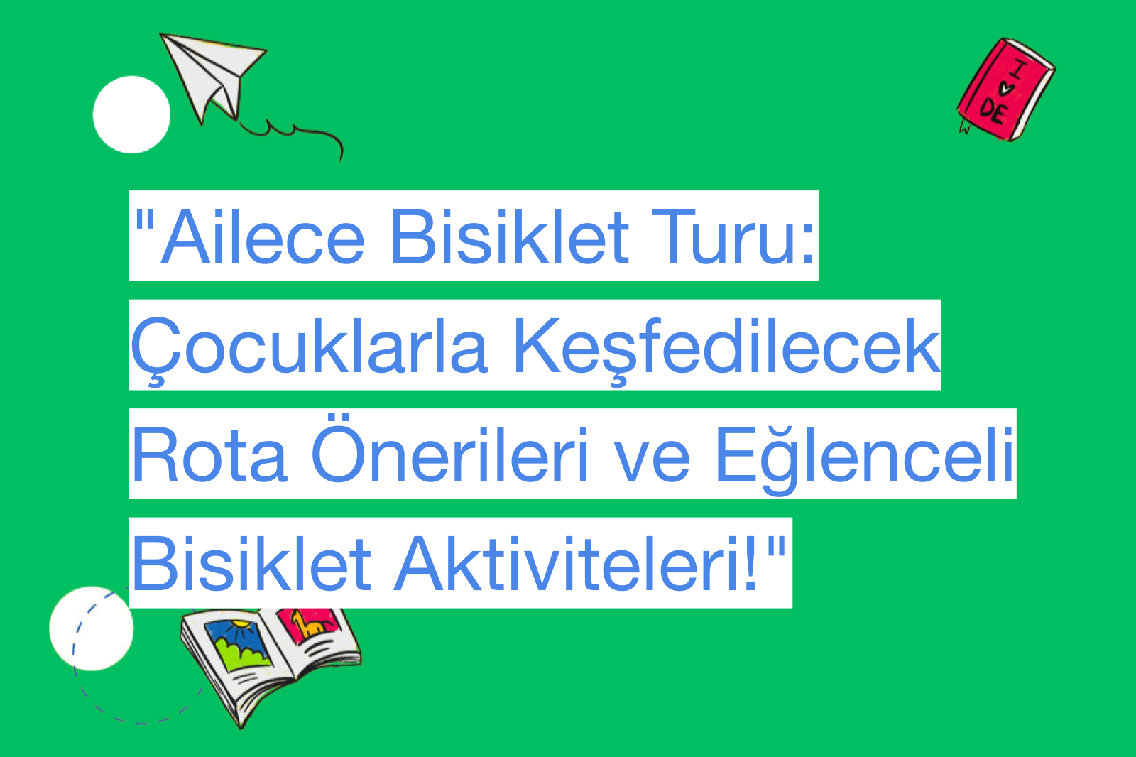 "Ailece Bisiklet Turu: Çocuklarla Keşfedilecek Rota Önerileri ve Eğlenceli Bisiklet Aktiviteleri!"
