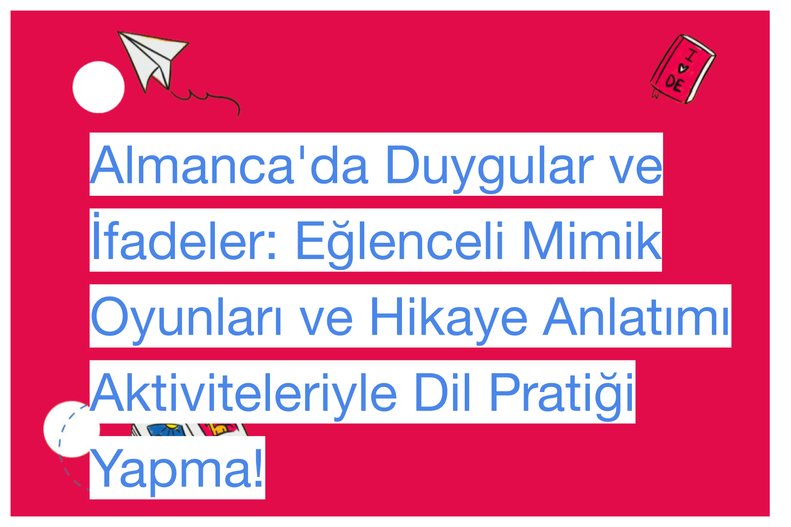 Almanca'da Duygular ve İfadeler: Eğlenceli Mimik Oyunları ve Hikaye Anlatımı Aktiviteleriyle Dil Pratiği Yapma!