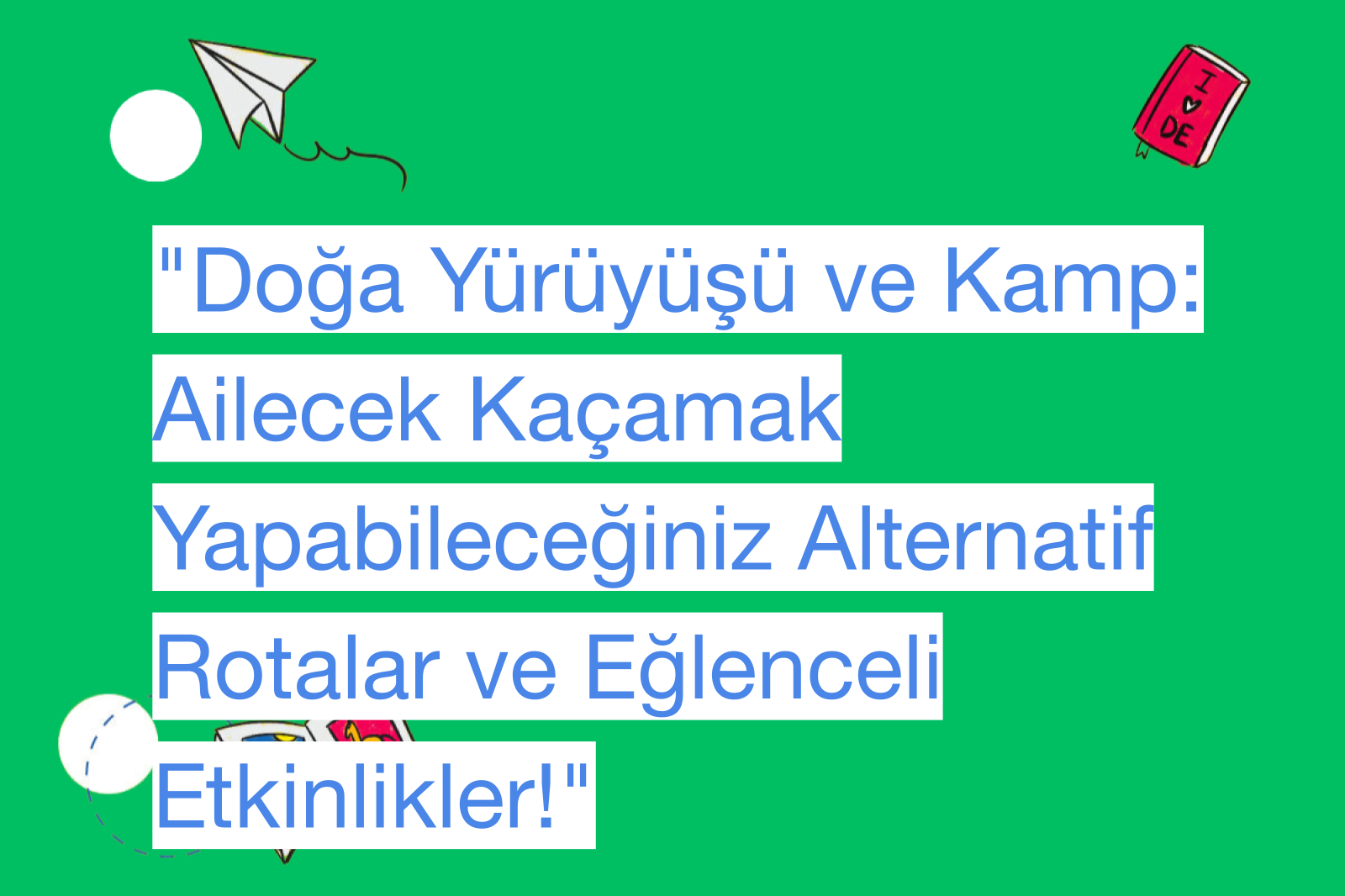 "Doğa Yürüyüşü ve Kamp: Ailecek Kaçamak Yapabileceğiniz Alternatif Rotalar ve Eğlenceli Etkinlikler!"