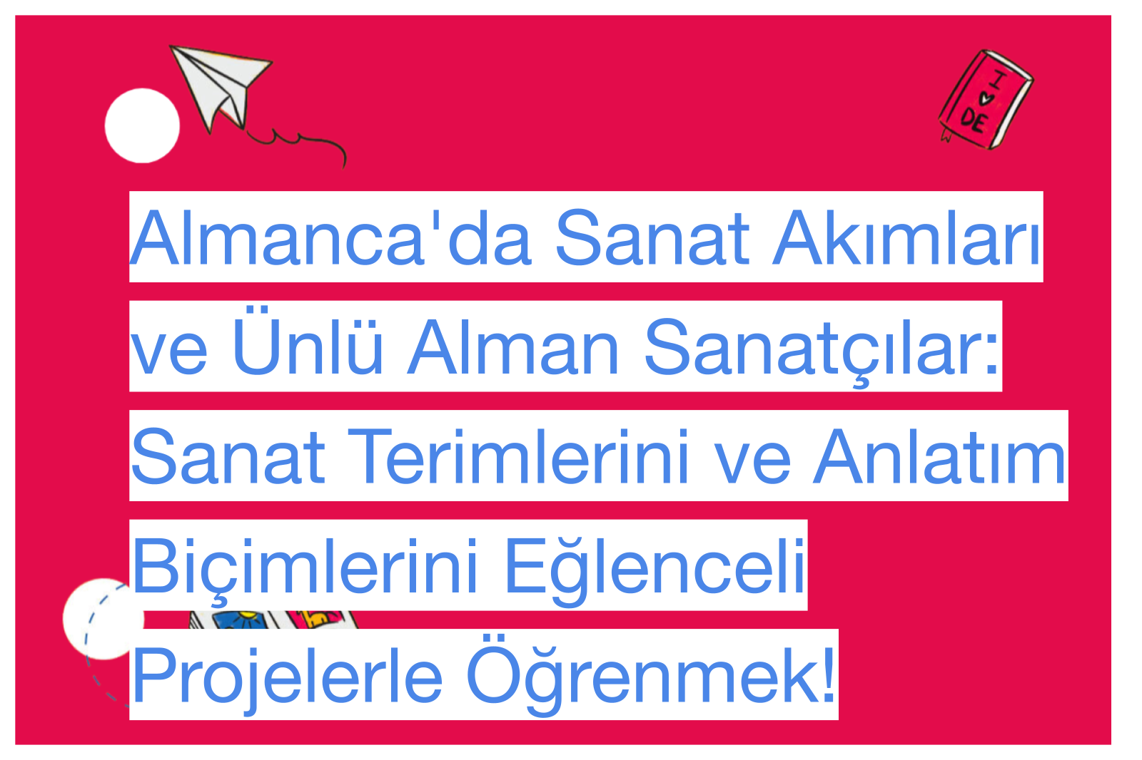 Almanca'da Sanat Akımları ve Ünlü Alman Sanatçılar: Sanat Terimlerini ve Anlatım Biçimlerini Eğlenceli Projelerle Öğrenmek!