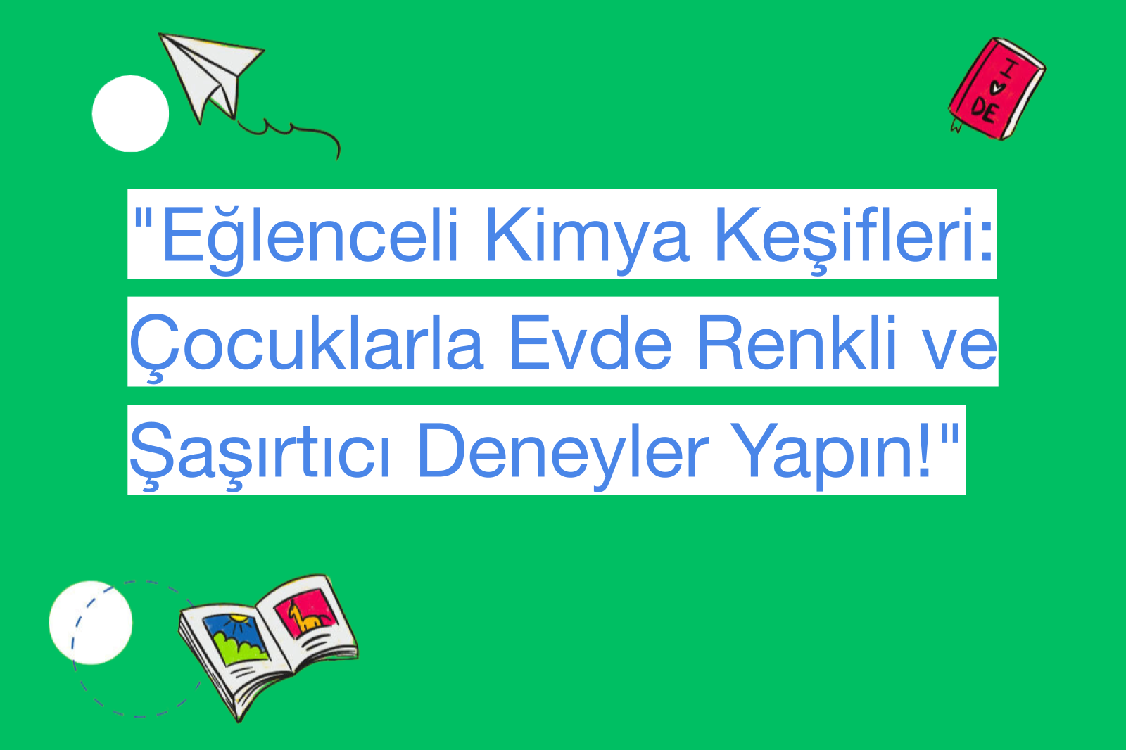 "Eğlenceli Kimya Keşifleri: Çocuklarla Evde Renkli ve Şaşırtıcı Deneyler Yapın!"