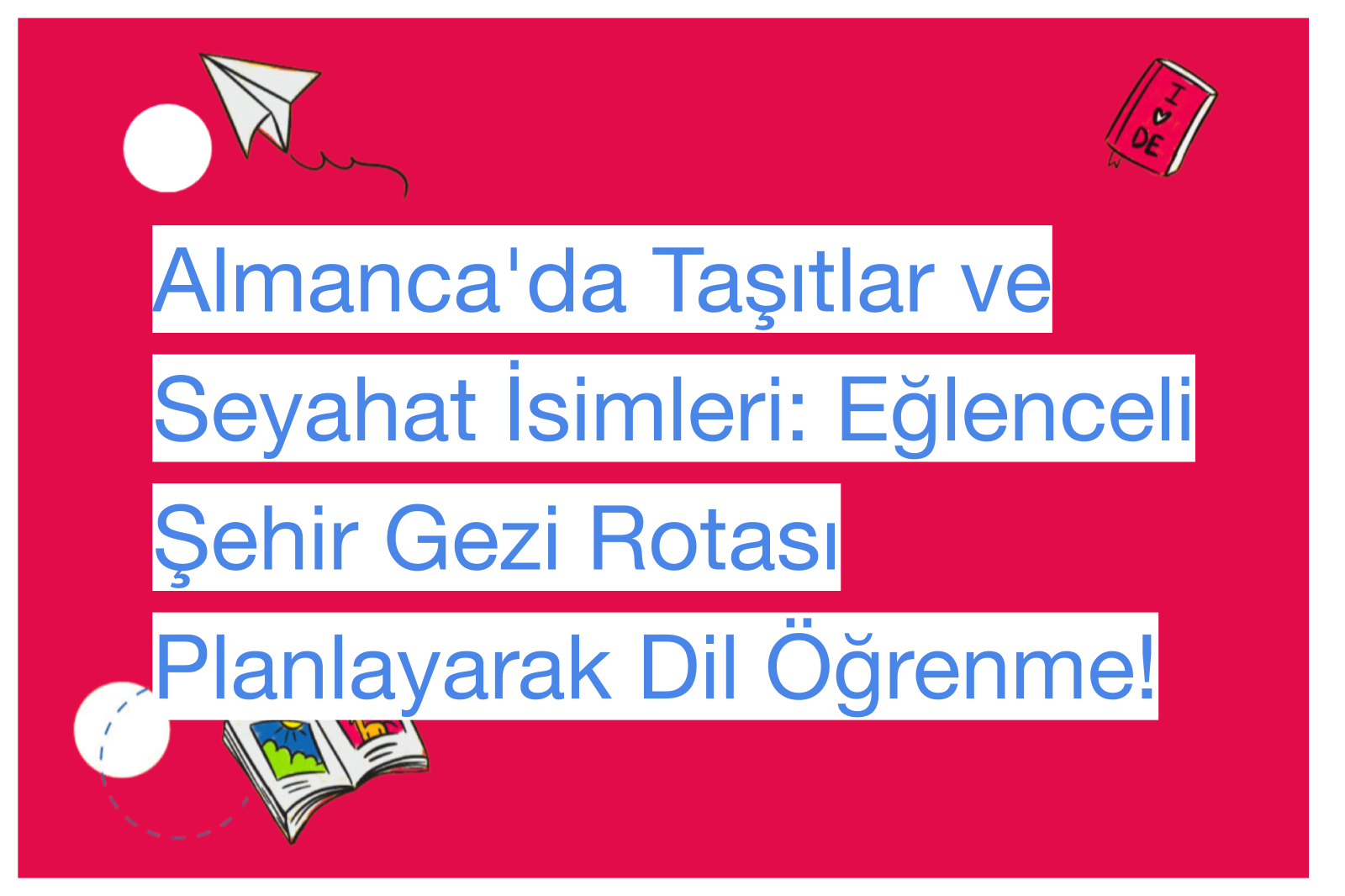 Almanca'da Taşıtlar ve Seyahat İsimleri: Eğlenceli Şehir Gezi Rotası Planlayarak Dil Öğrenme!