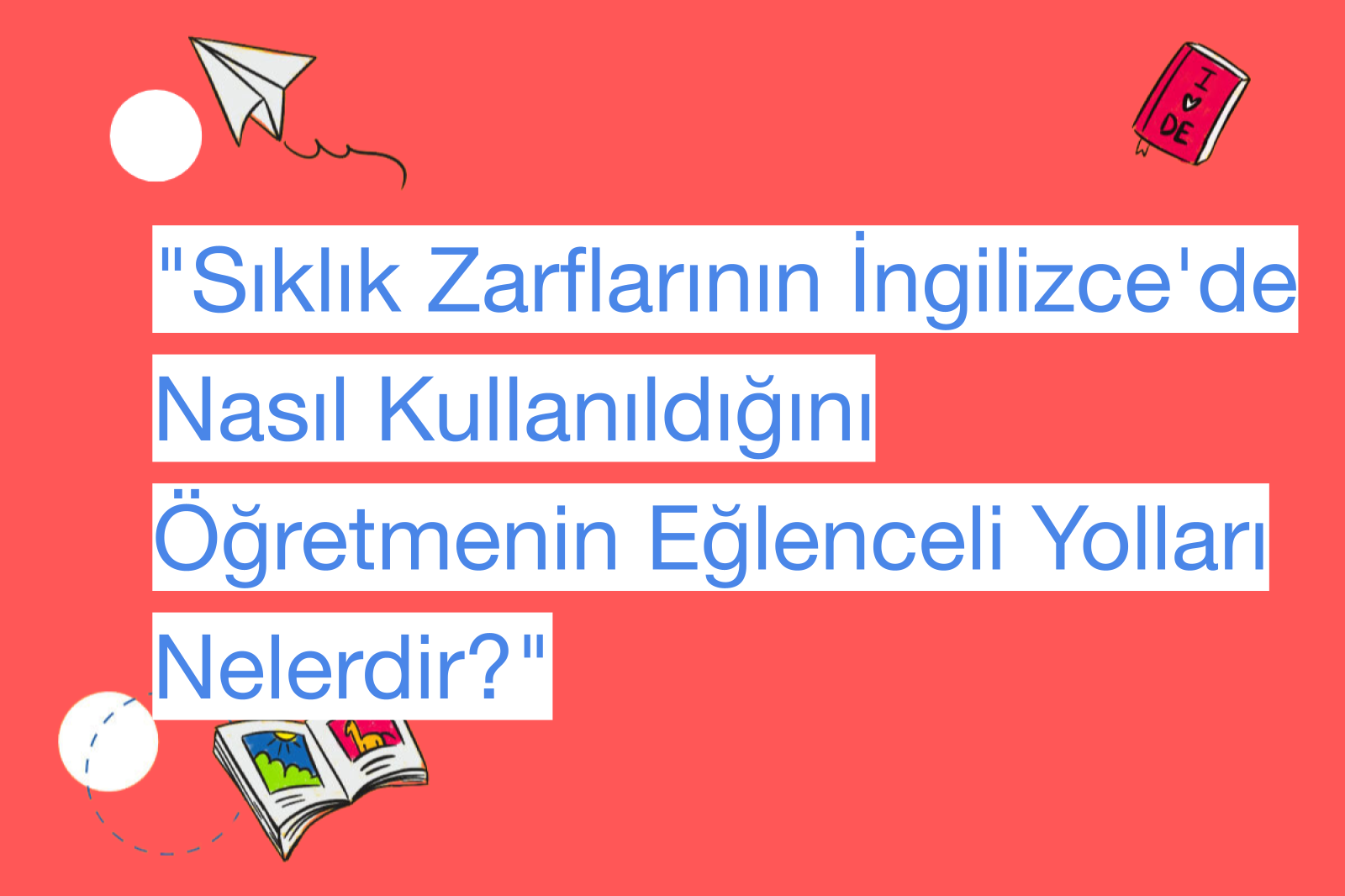"Sıklık Zarflarının İngilizce'de Nasıl Kullanıldığını Öğretmenin Eğlenceli Yolları Nelerdir?"