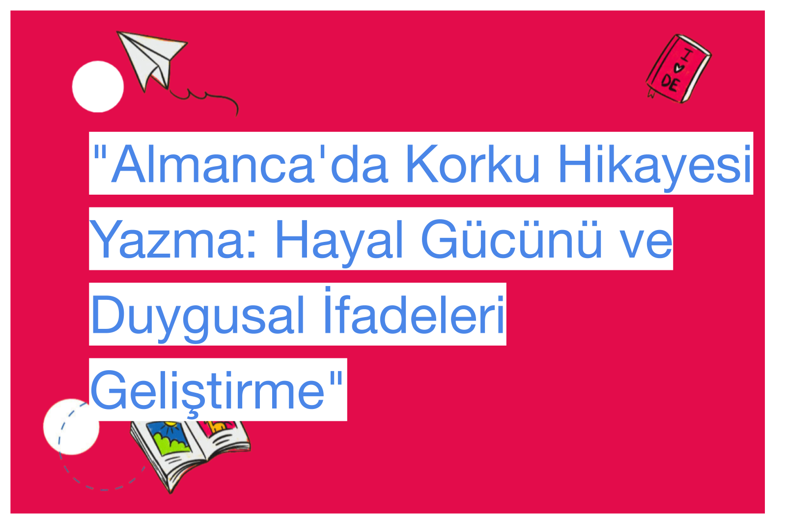 "Almanca'da Korku Hikayesi Yazma: Hayal Gücünü ve Duygusal İfadeleri Geliştirme"