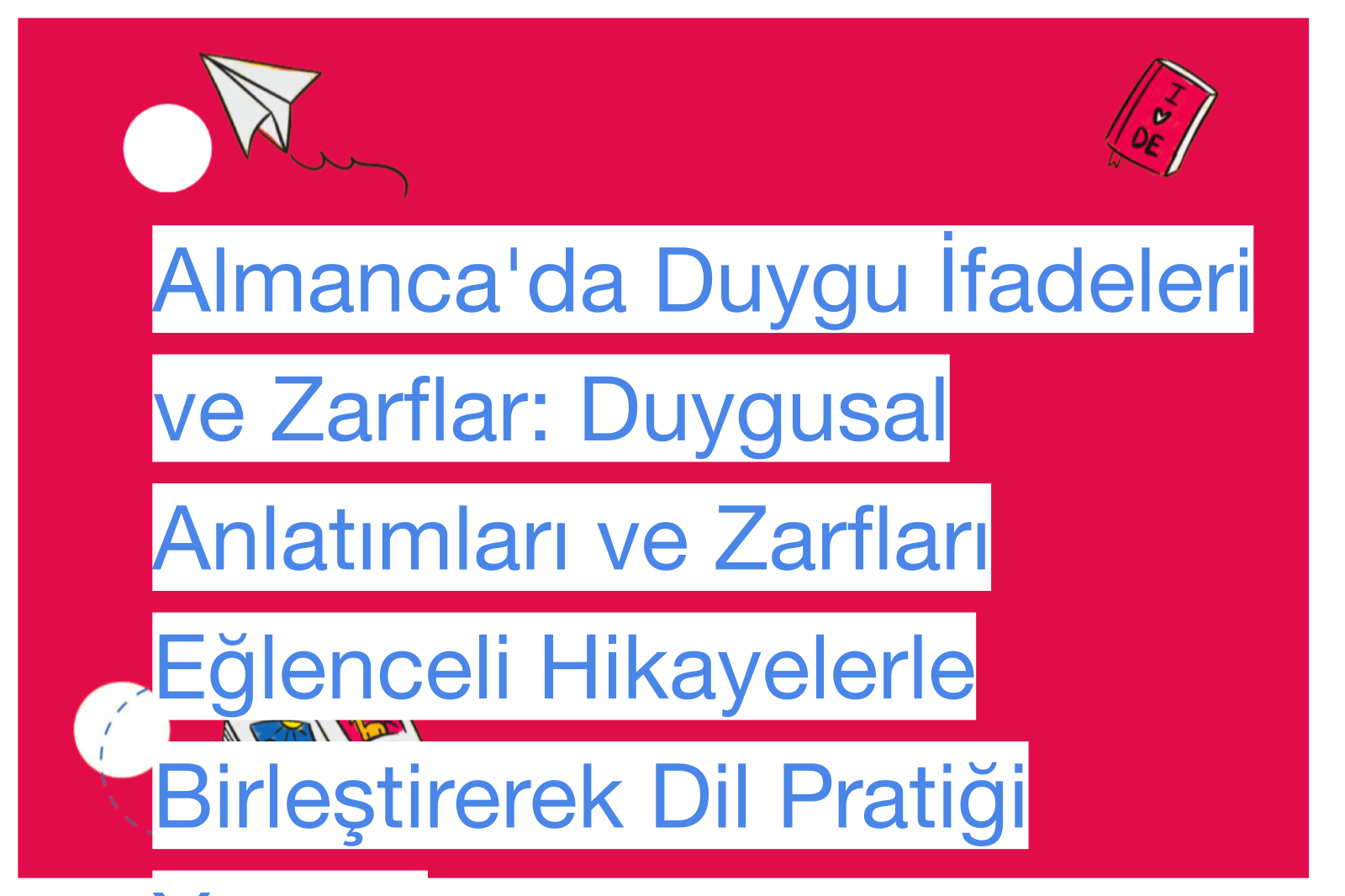 Almanca'da Duygu İfadeleri ve Zarflar: Duygusal Anlatımları ve Zarfları Eğlenceli Hikayelerle Birleştirerek Dil Pratiği Yapma