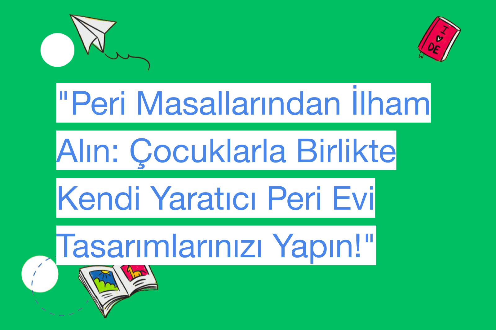 "Peri Masallarından İlham Alın: Çocuklarla Birlikte Kendi Yaratıcı Peri Evi Tasarımlarınızı Yapın!"