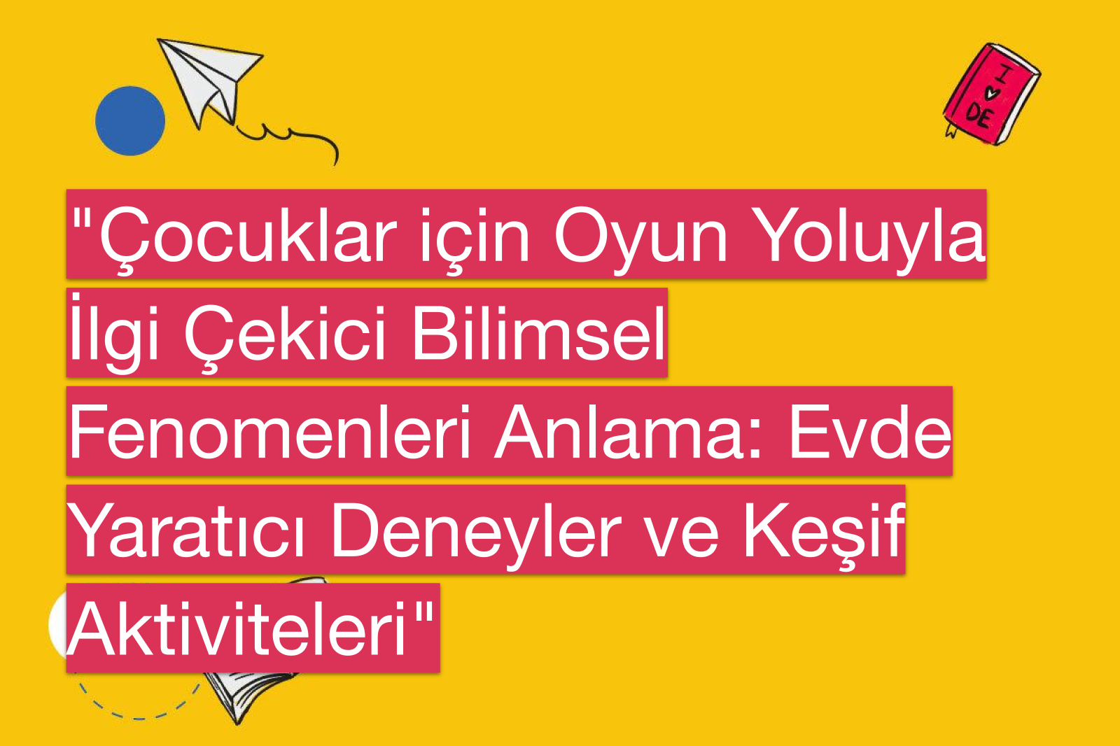 "Çocuklar için Oyun Yoluyla İlgi Çekici Bilimsel Fenomenleri Anlama: Evde Yaratıcı Deneyler ve Keşif Aktiviteleri"