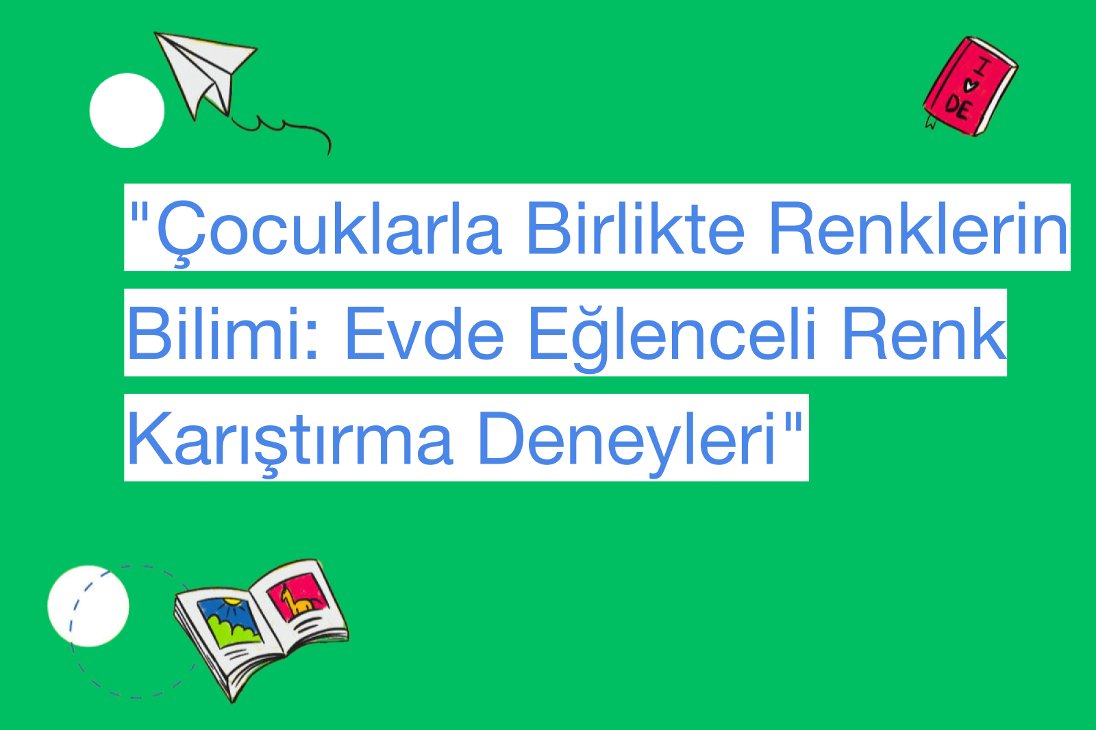 "Çocuklarla Birlikte Renklerin Bilimi: Evde Eğlenceli Renk Karıştırma Deneyleri"