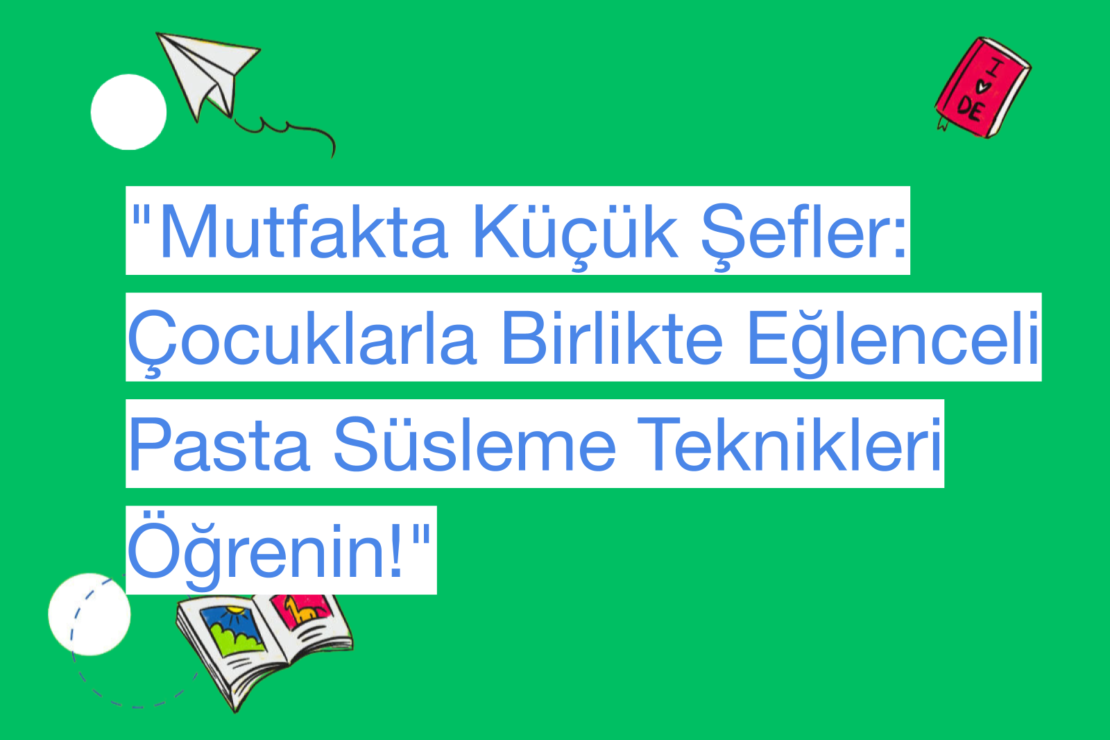 "Mutfakta Küçük Şefler: Çocuklarla Birlikte Eğlenceli Pasta Süsleme Teknikleri Öğrenin!"