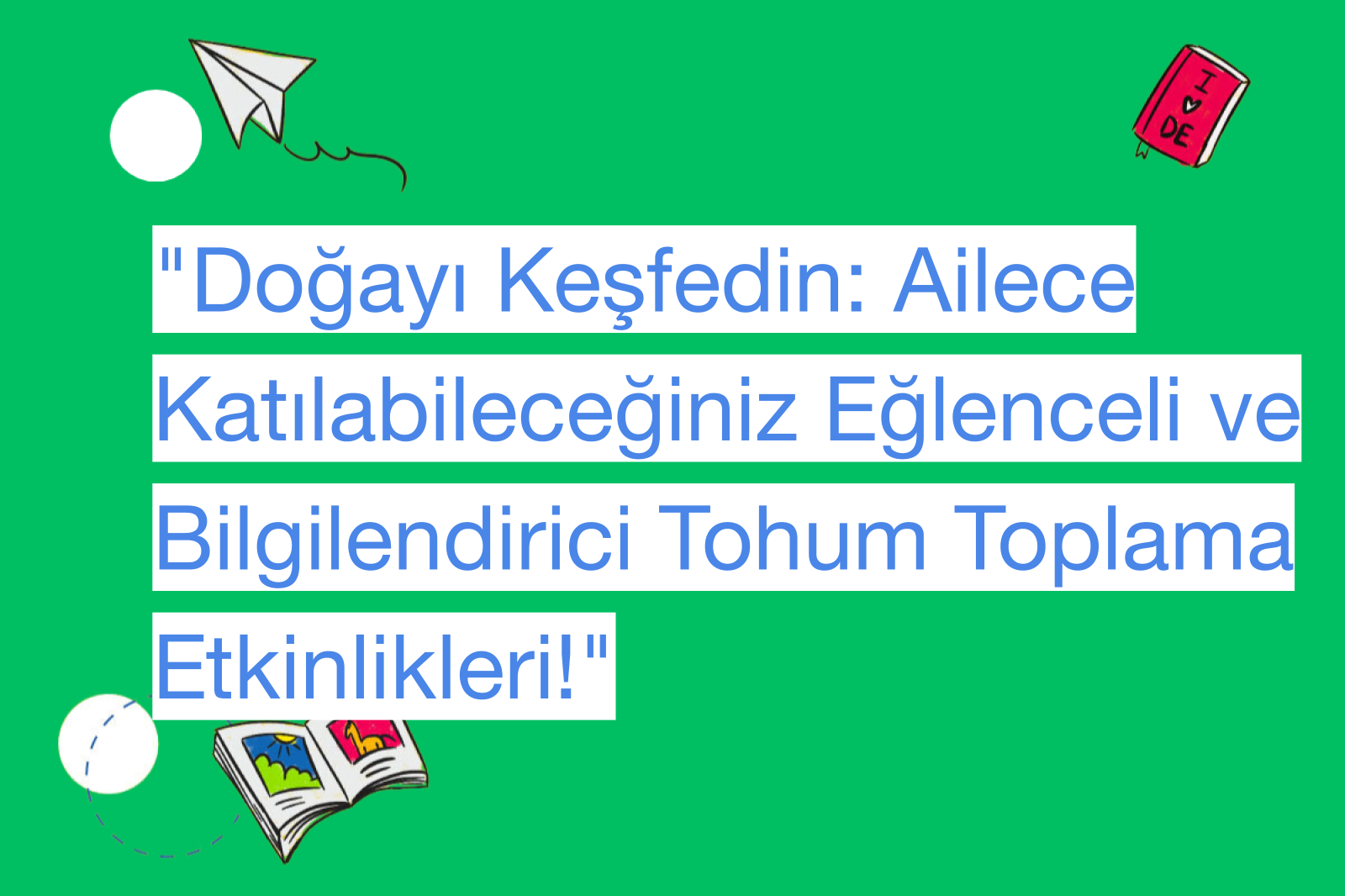 "Doğayı Keşfedin: Ailece Katılabileceğiniz Eğlenceli ve Bilgilendirici Tohum Toplama Etkinlikleri!"