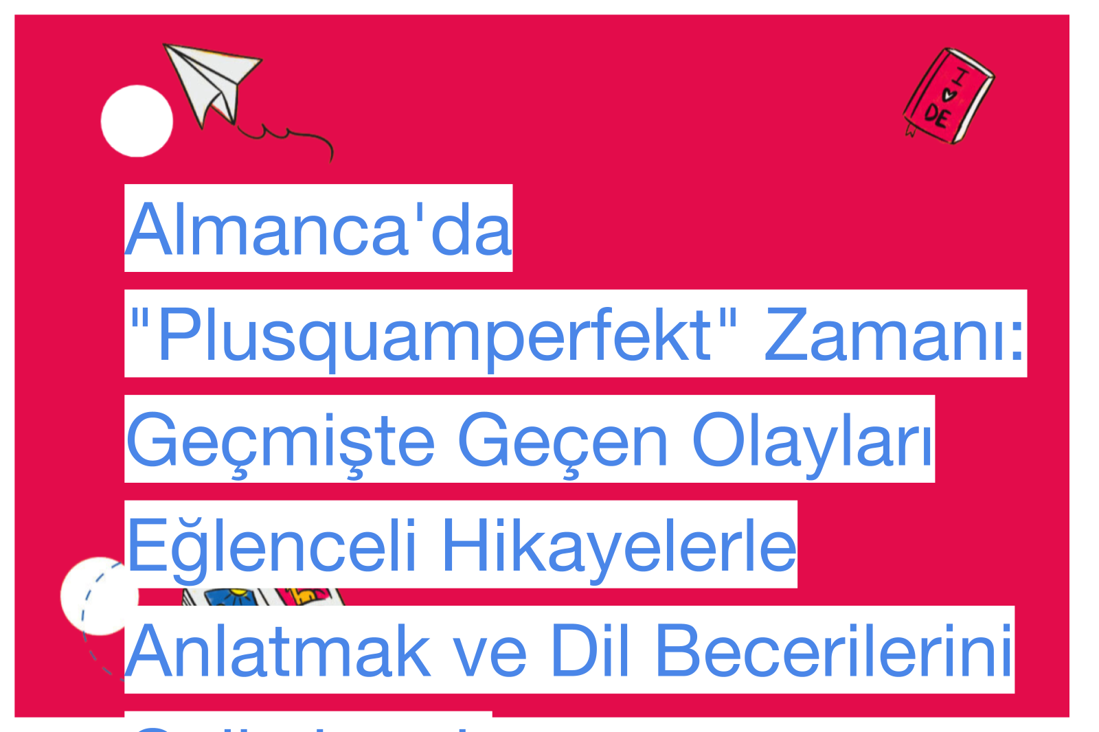 Almanca'da "Plusquamperfekt" Zamanı: Geçmişte Geçen Olayları Eğlenceli Hikayelerle Anlatmak ve Dil Becerilerini Geliştirmek