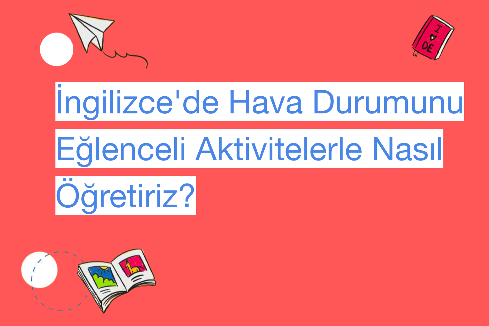 İngilizce'de Hava Durumunu Eğlenceli Aktivitelerle Nasıl Öğretiriz?