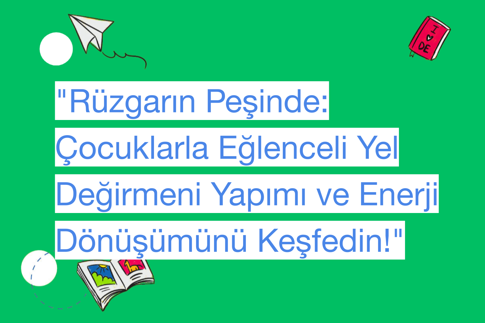 "Rüzgarın Peşinde: Çocuklarla Eğlenceli Yel Değirmeni Yapımı ve Enerji Dönüşümünü Keşfedin!"