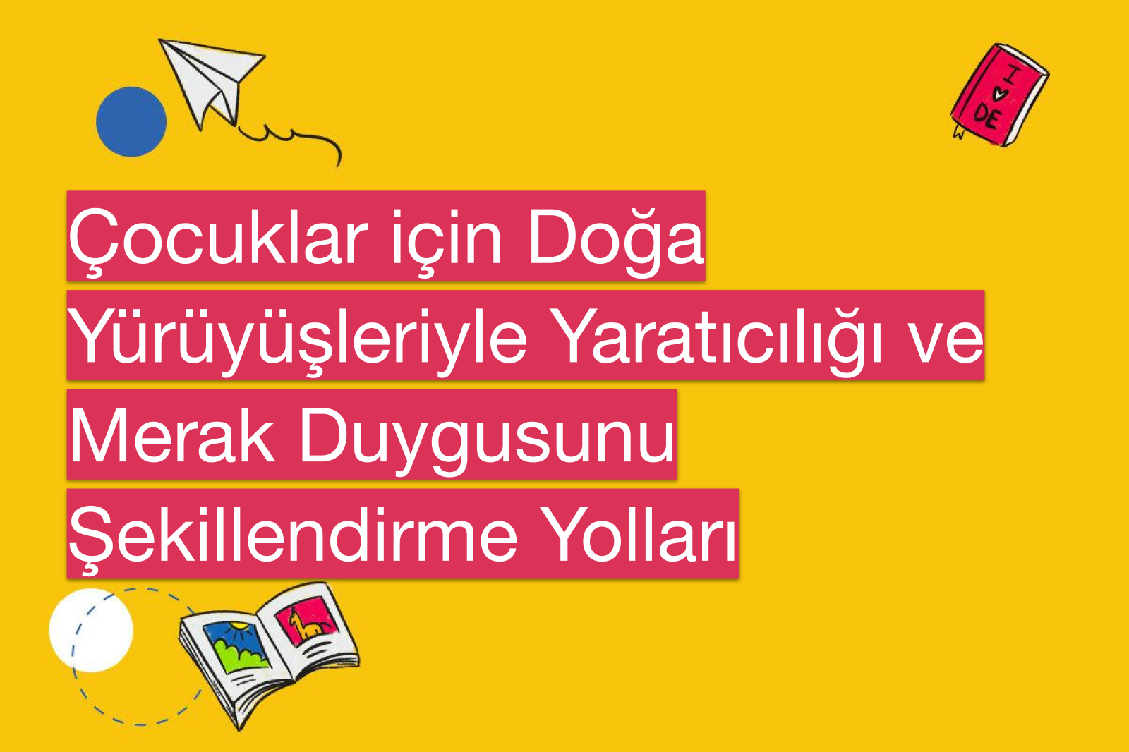 Çocuklar için Doğa Yürüyüşleriyle Yaratıcılığı ve Merak Duygusunu Şekillendirme Yolları