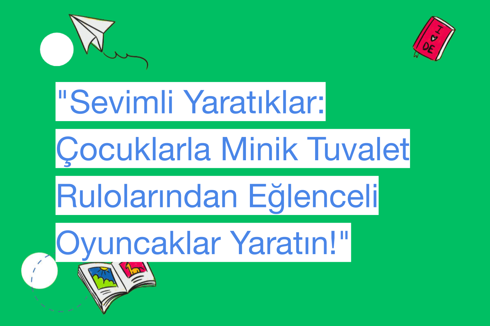 "Sevimli Yaratıklar: Çocuklarla Minik Tuvalet Rulolarından Eğlenceli Oyuncaklar Yaratın!"