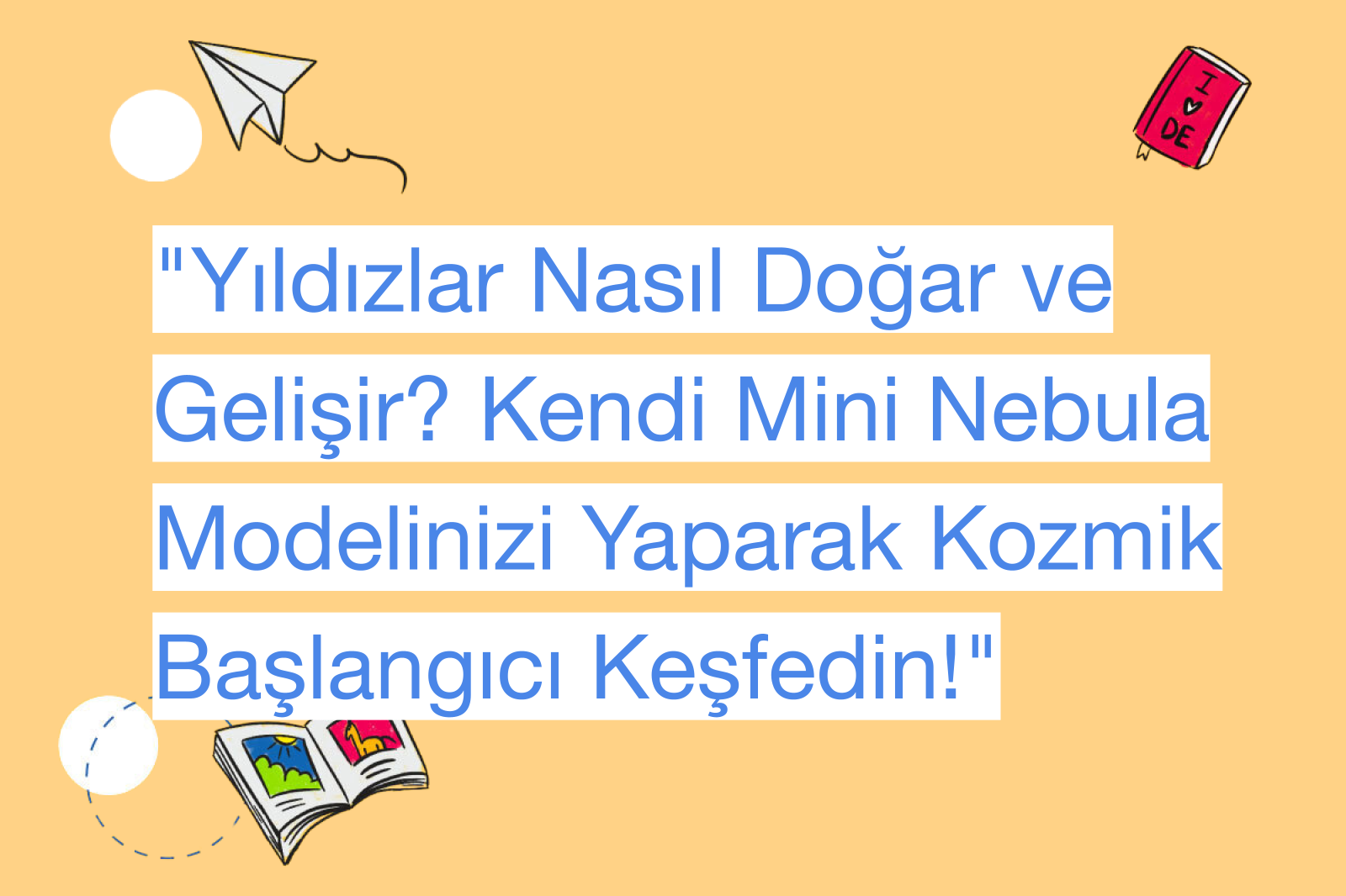"Yıldızlar Nasıl Doğar ve Gelişir? Kendi Mini Nebula Modelinizi Yaparak Kozmik Başlangıcı Keşfedin!"