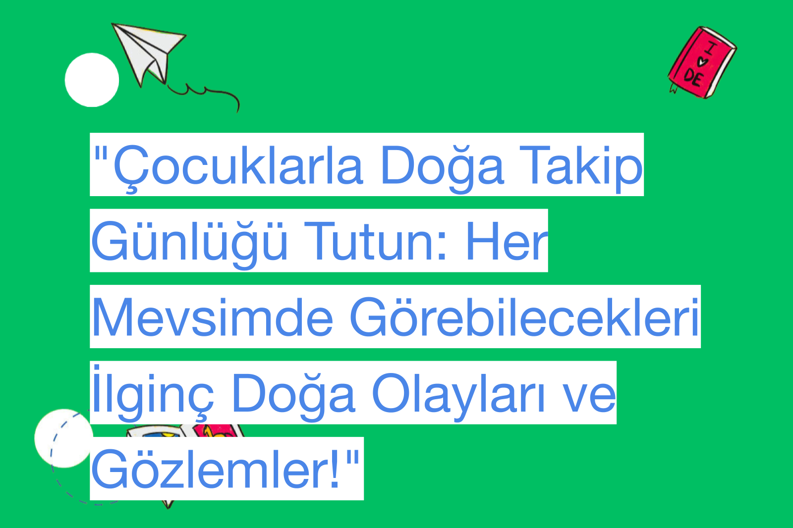 "Çocuklarla Doğa Takip Günlüğü Tutun: Her Mevsimde Görebilecekleri İlginç Doğa Olayları ve Gözlemler!"