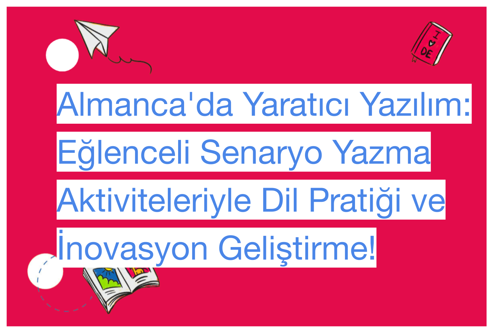 Almanca'da Yaratıcı Yazılım: Eğlenceli Senaryo Yazma Aktiviteleriyle Dil Pratiği ve İnovasyon Geliştirme!