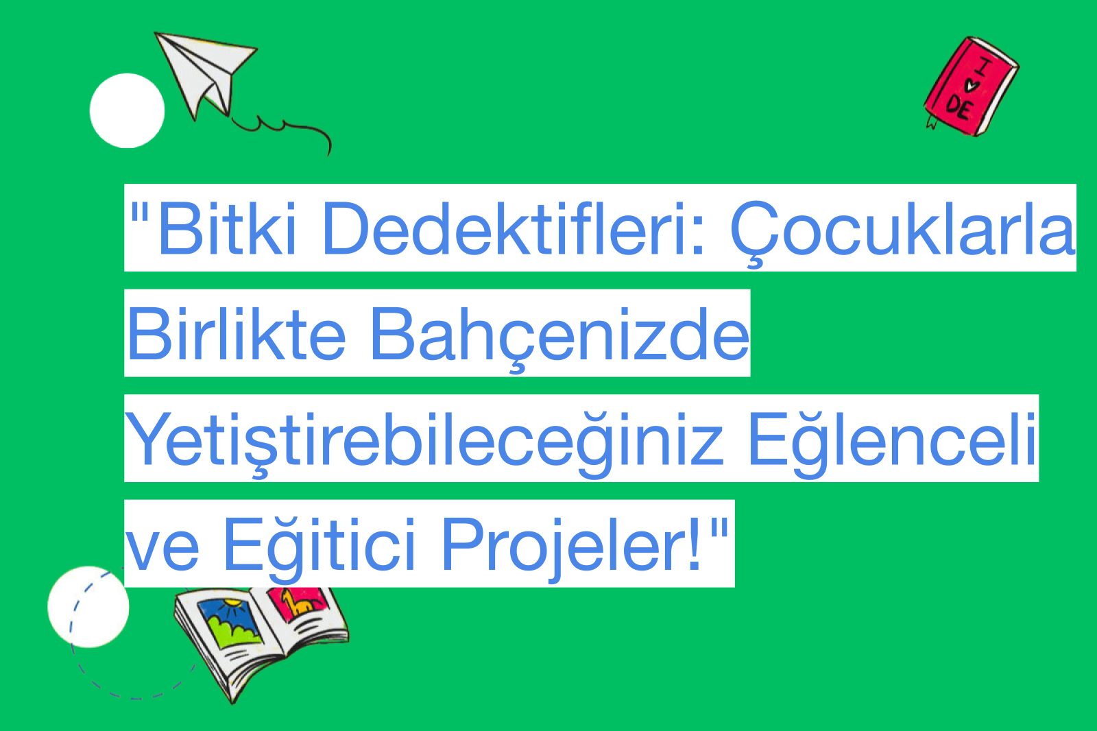 "Bitki Dedektifleri: Çocuklarla Birlikte Bahçenizde Yetiştirebileceğiniz Eğlenceli ve Eğitici Projeler!"