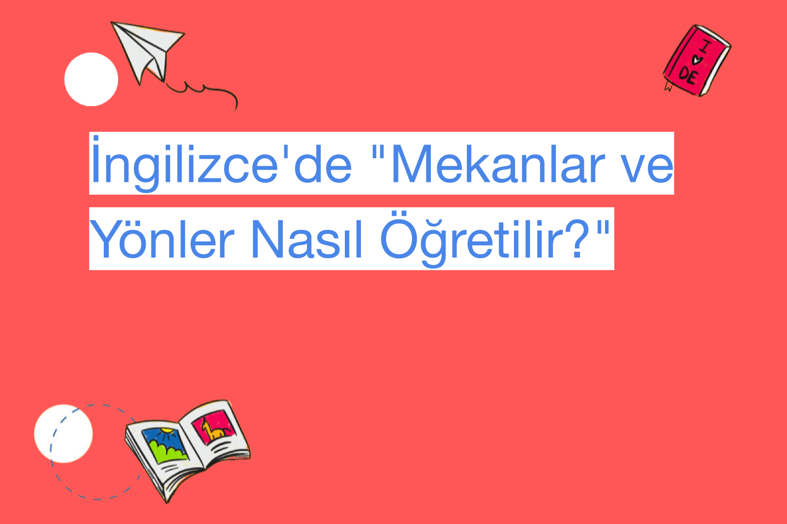 İngilizce'de "Mekanlar ve Yönler Nasıl Öğretilir?"