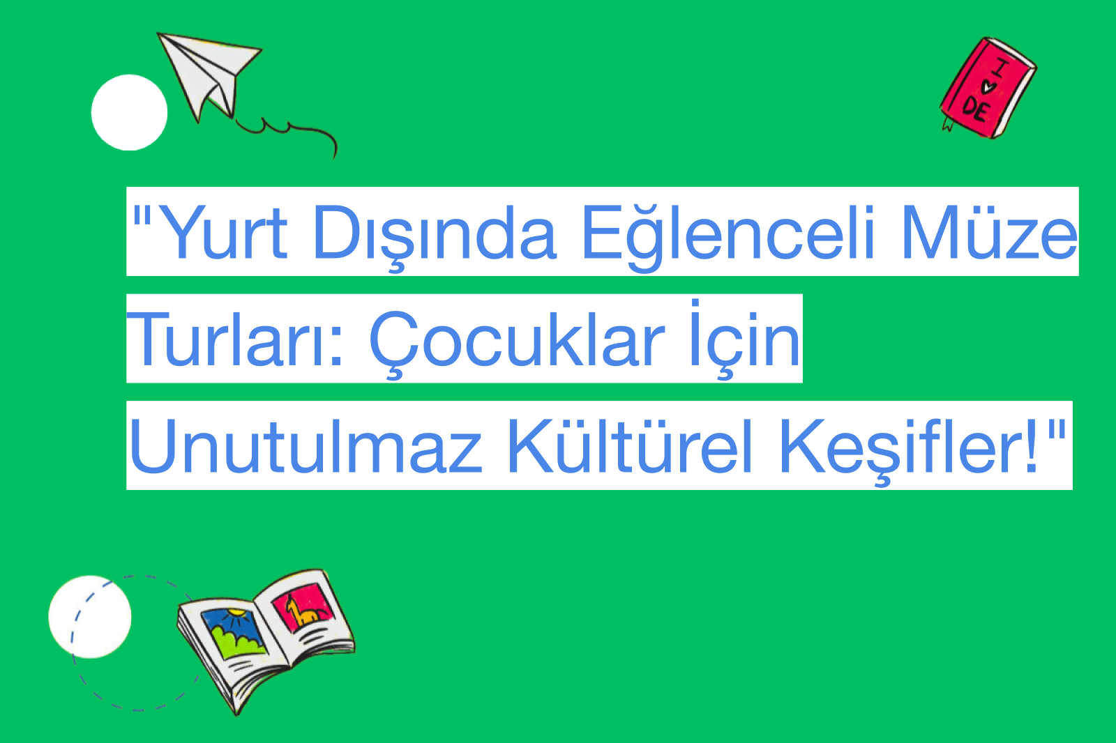 "Yurt Dışında Eğlenceli Müze Turları: Çocuklar İçin Unutulmaz Kültürel Keşifler!"