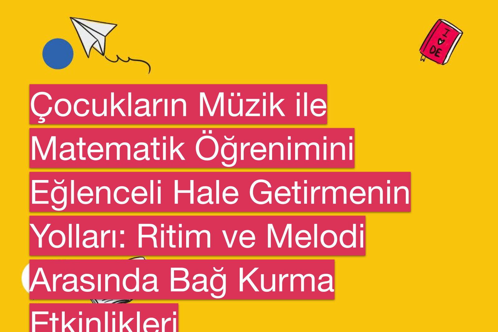 Çocukların Müzik ile Matematik Öğrenimini Eğlenceli Hale Getirmenin Yolları: Ritim ve Melodi Arasında Bağ Kurma Etkinlikleri