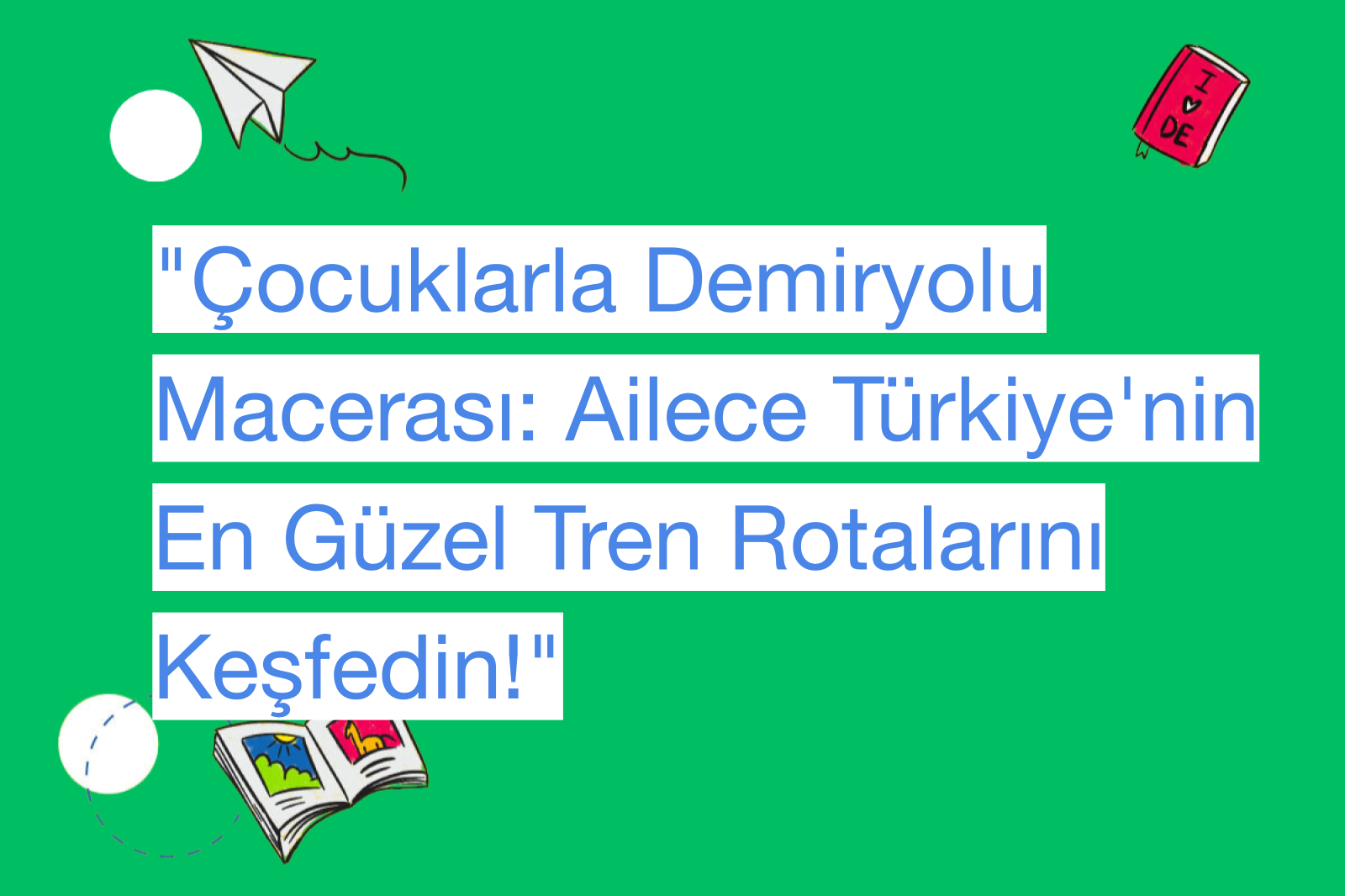 "Çocuklarla Demiryolu Macerası: Ailece Türkiye'nin En Güzel Tren Rotalarını Keşfedin!"