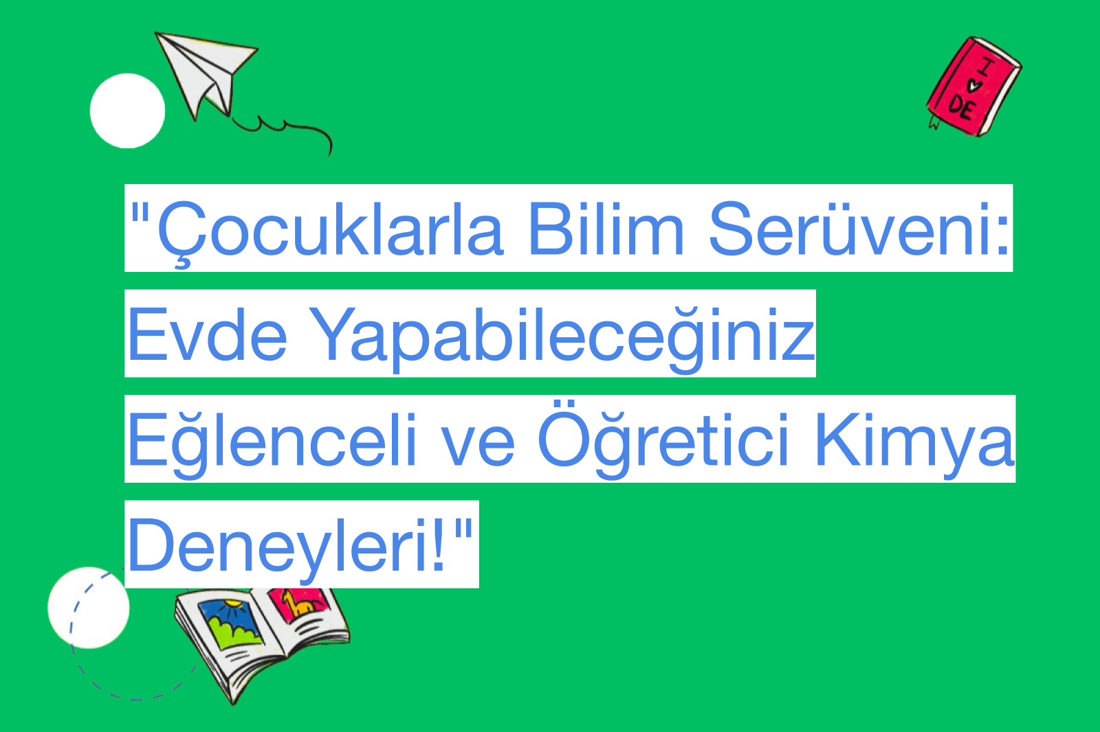 "Çocuklarla Bilim Serüveni: Evde Yapabileceğiniz Eğlenceli ve Öğretici Kimya Deneyleri!"
