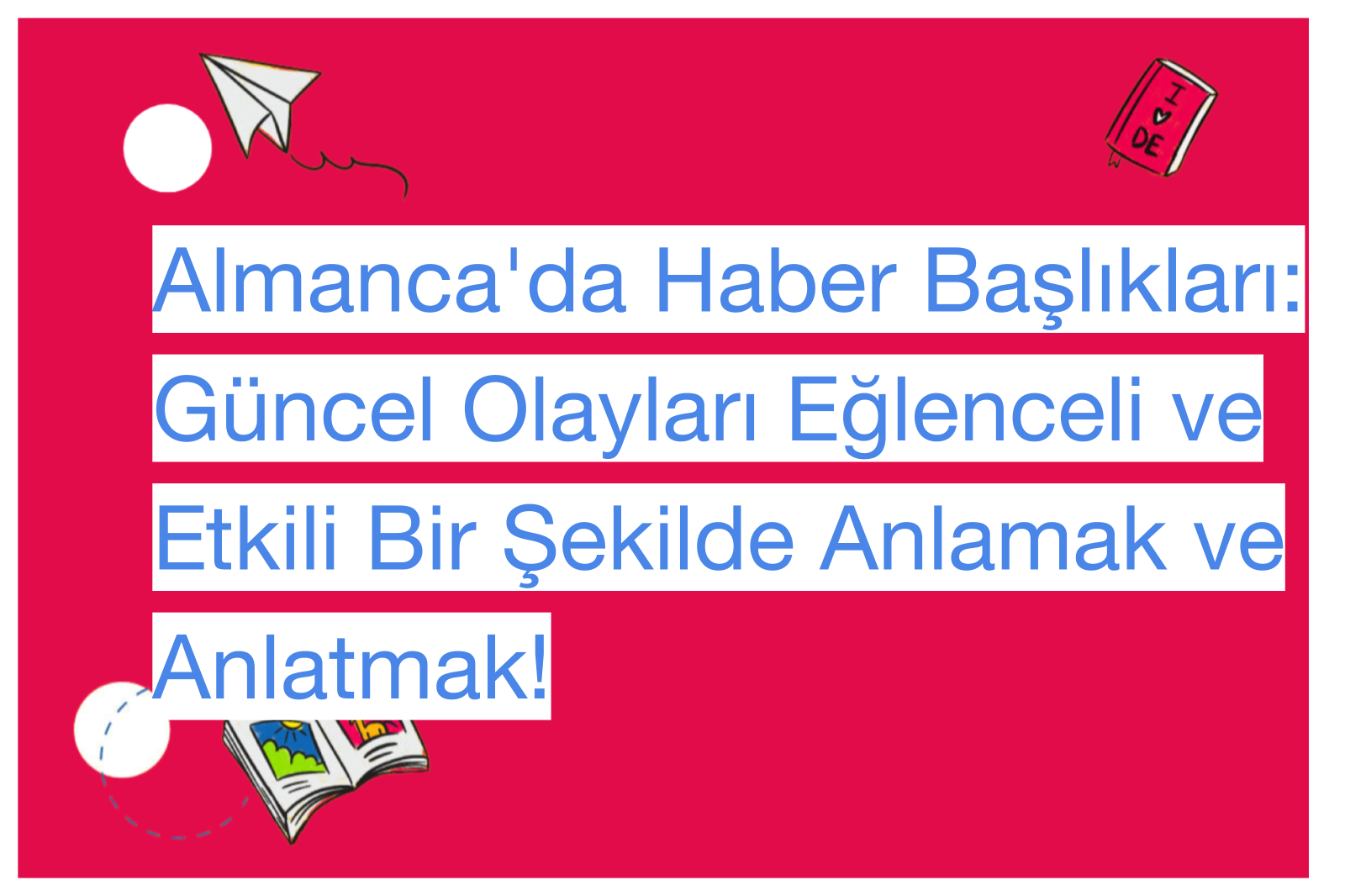 Almanca'da Haber Başlıkları: Güncel Olayları Eğlenceli ve Etkili Bir Şekilde Anlamak ve Anlatmak!
