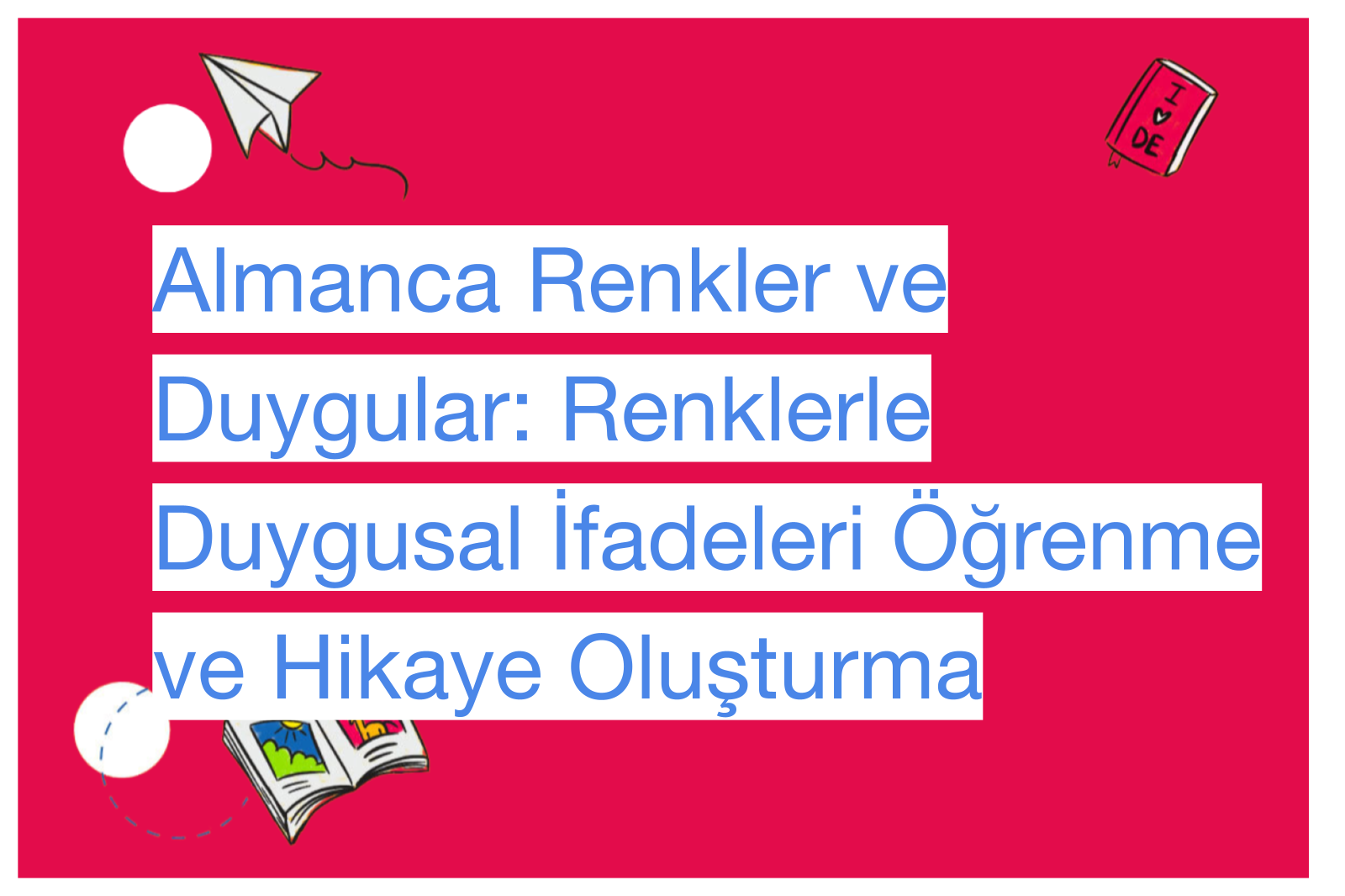 Almanca Renkler ve Duygular: Renklerle Duygusal İfadeleri Öğrenme ve Hikaye Oluşturma