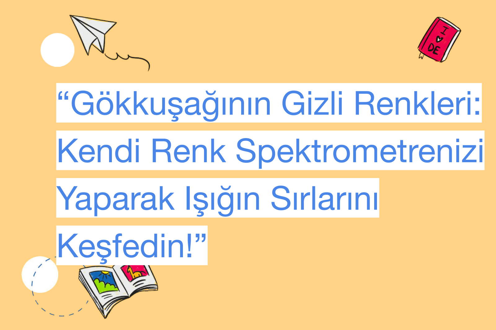 “Gökkuşağının Gizli Renkleri: Kendi Renk Spektrometrenizi Yaparak Işığın Sırlarını Keşfedin!”