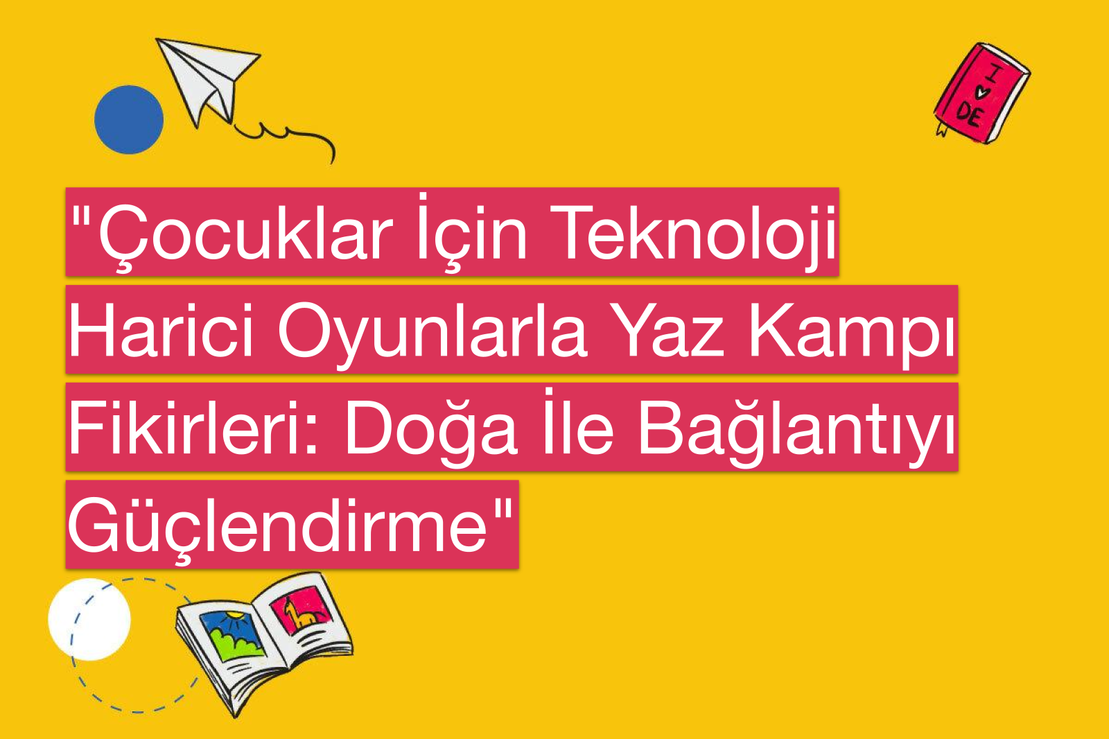 "Çocuklar İçin Teknoloji Harici Oyunlarla Yaz Kampı Fikirleri: Doğa İle Bağlantıyı Güçlendirme"