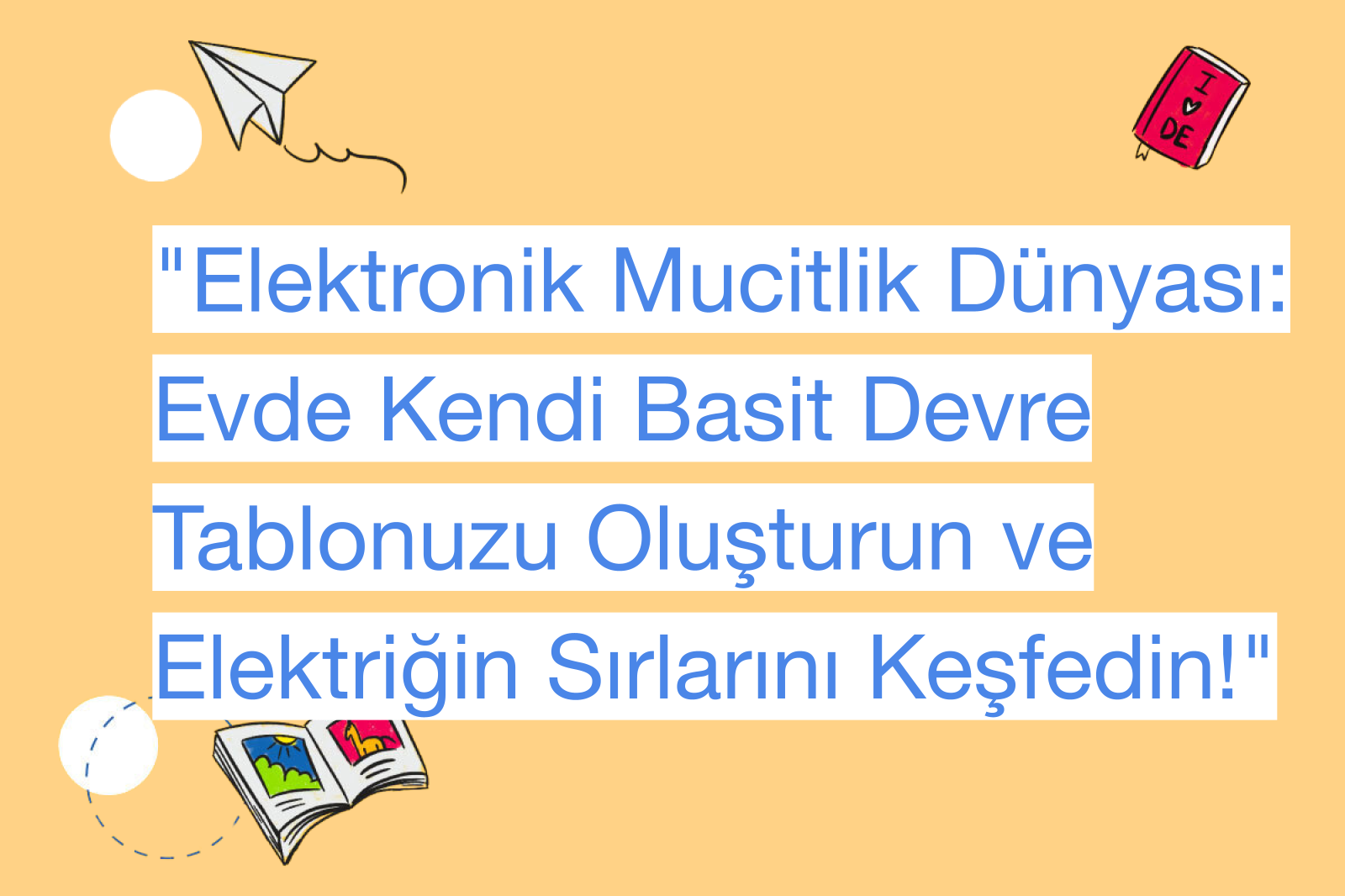 "Elektronik Mucitlik Dünyası: Evde Kendi Basit Devre Tablonuzu Oluşturun ve Elektriğin Sırlarını Keşfedin!"