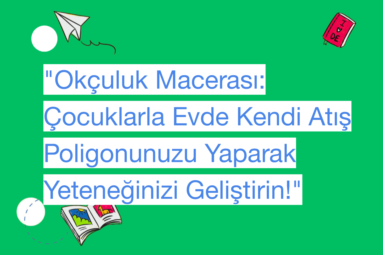 "Okçuluk Macerası: Çocuklarla Evde Kendi Atış Poligonunuzu Yaparak Yeteneğinizi Geliştirin!"