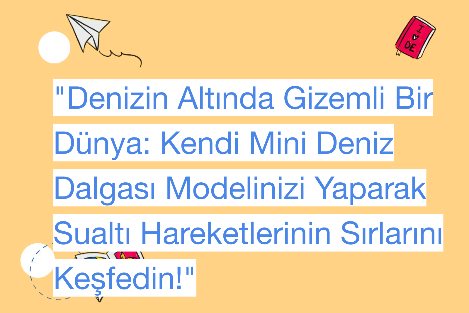"Denizin Altında Gizemli Bir Dünya: Kendi Mini Deniz Dalgası Modelinizi Yaparak Sualtı Hareketlerinin Sırlarını Keşfedin!"