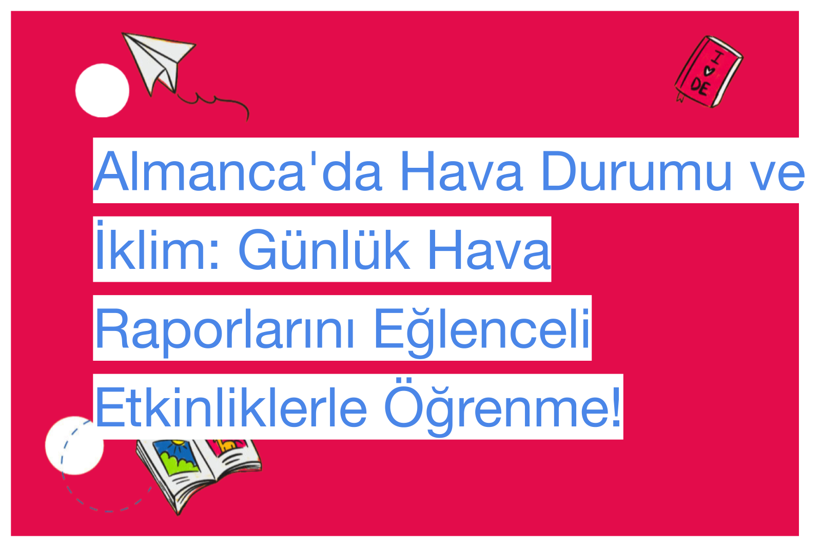 Almanca'da Hava Durumu ve İklim: Günlük Hava Raporlarını Eğlenceli Etkinliklerle Öğrenme!
