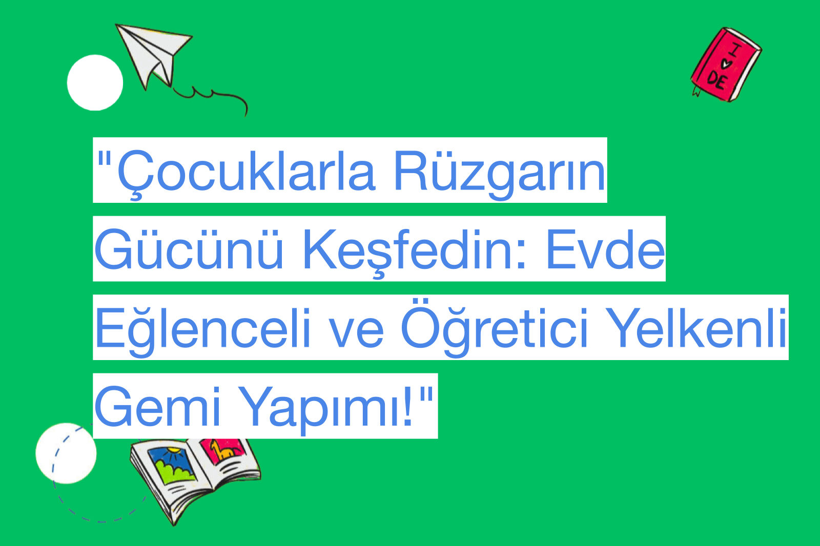 "Çocuklarla Rüzgarın Gücünü Keşfedin: Evde Eğlenceli ve Öğretici Yelkenli Gemi Yapımı!"