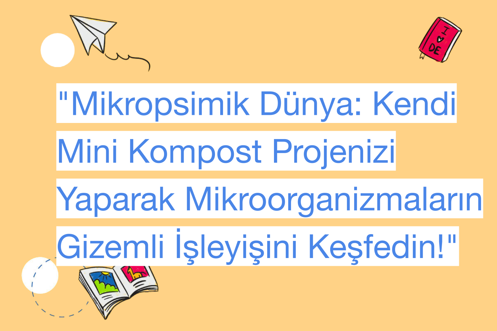"Mikropsimik Dünya: Kendi Mini Kompost Projenizi Yaparak Mikroorganizmaların Gizemli İşleyişini Keşfedin!"