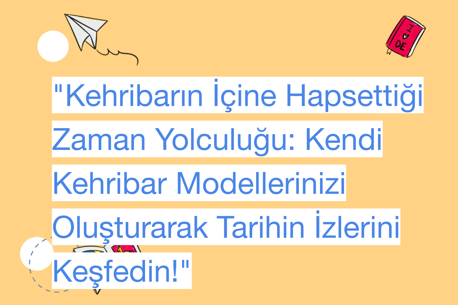 "Kehribarın İçine Hapsettiği Zaman Yolculuğu: Kendi Kehribar Modellerinizi Oluşturarak Tarihin İzlerini Keşfedin!"