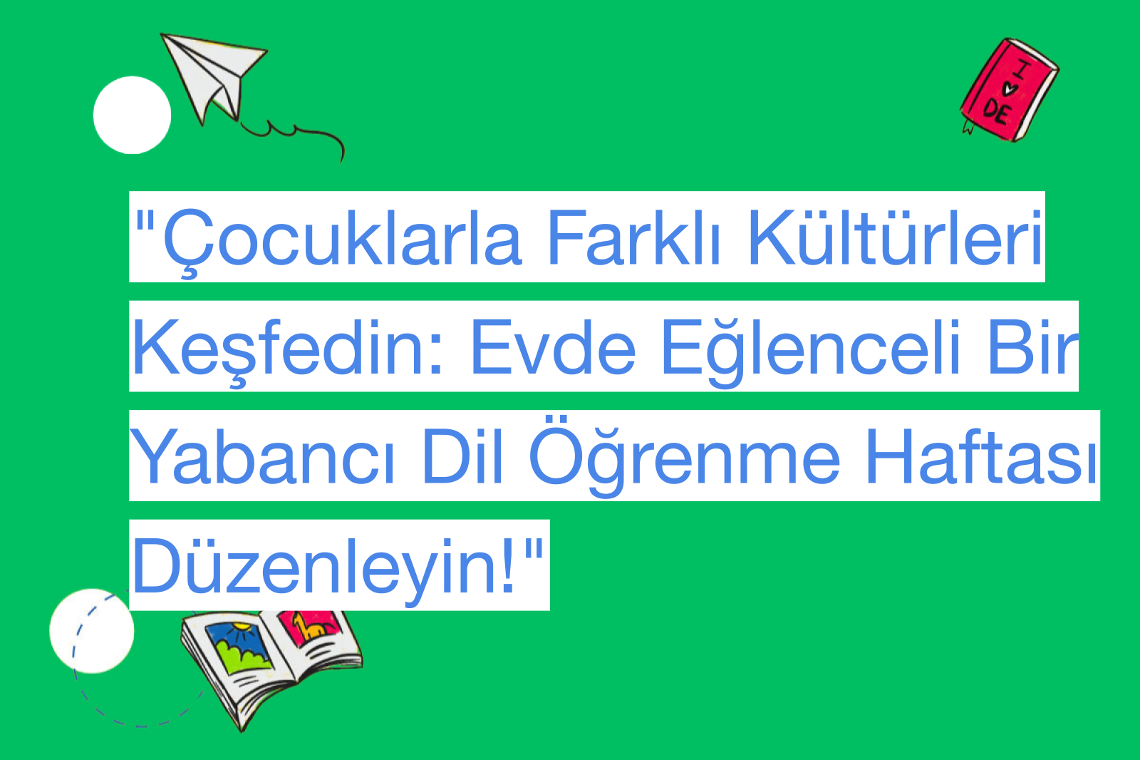 "Çocuklarla Farklı Kültürleri Keşfedin: Evde Eğlenceli Bir Yabancı Dil Öğrenme Haftası Düzenleyin!"