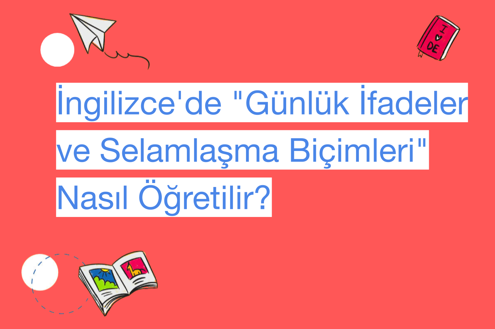 İngilizce'de "Günlük İfadeler ve Selamlaşma Biçimleri" Nasıl Öğretilir?